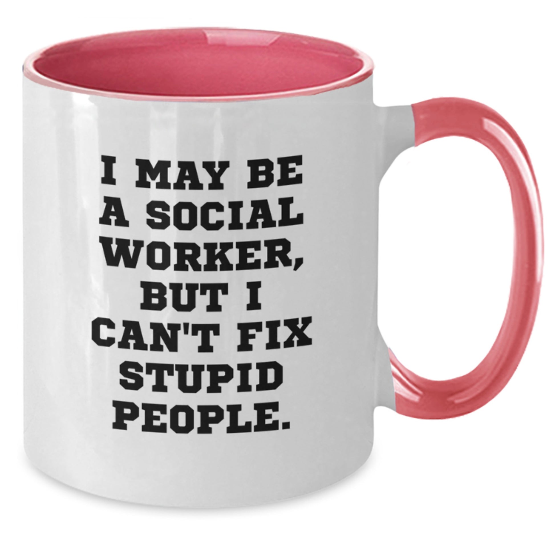 Funny Social Worker Gifts - I May Be A Social Worker, But I Cant Fix Stupid People Two Tone Coffee Mug Gifts from Friends for Social Worker Men Women Birthday Unique Gifts - Additional