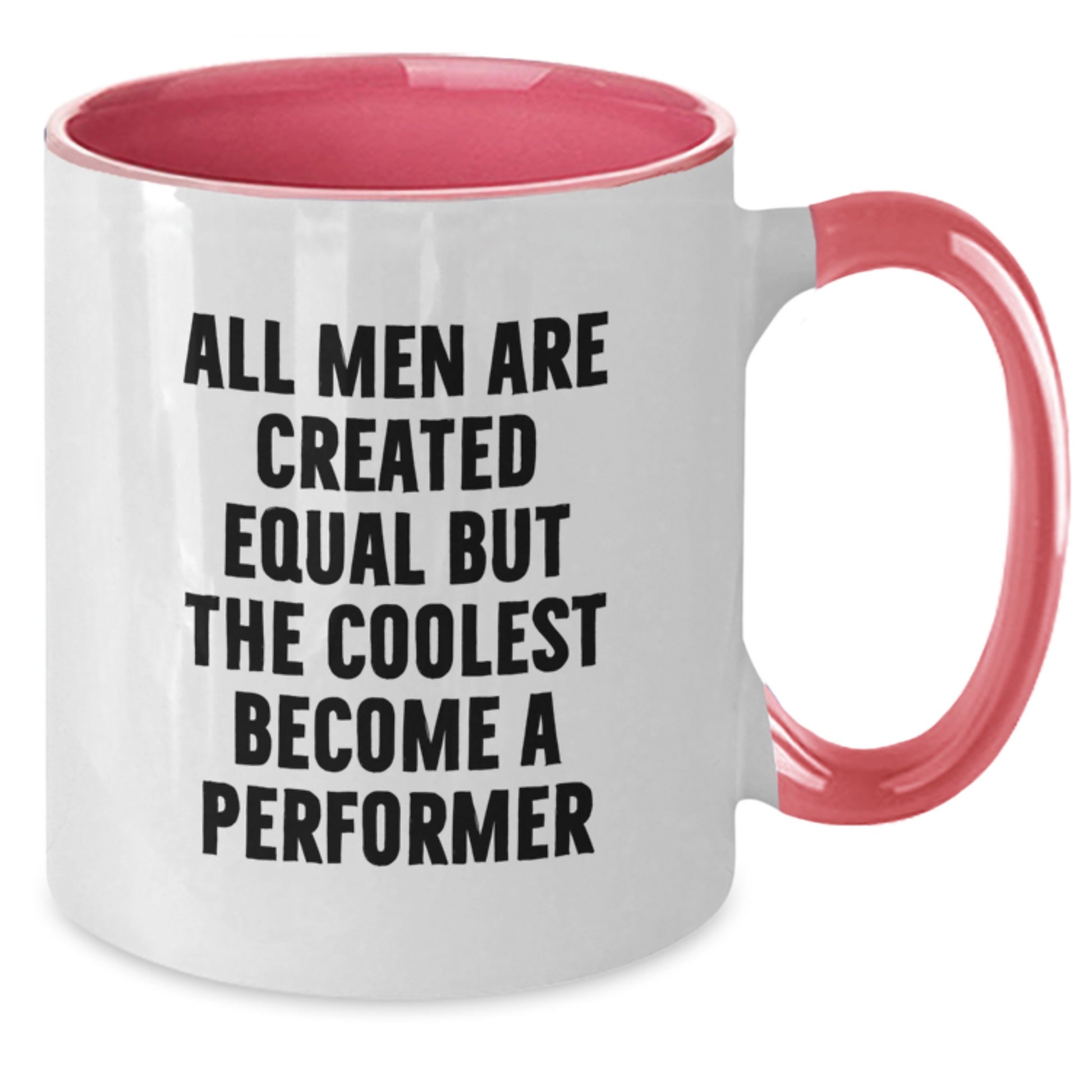Funny Performer Gifts from Men to Women Birthday Unique Mugs - Two Tone Coffee Mug 'All Men Are Created Equal But The Coolest Become A Performer' - Additional