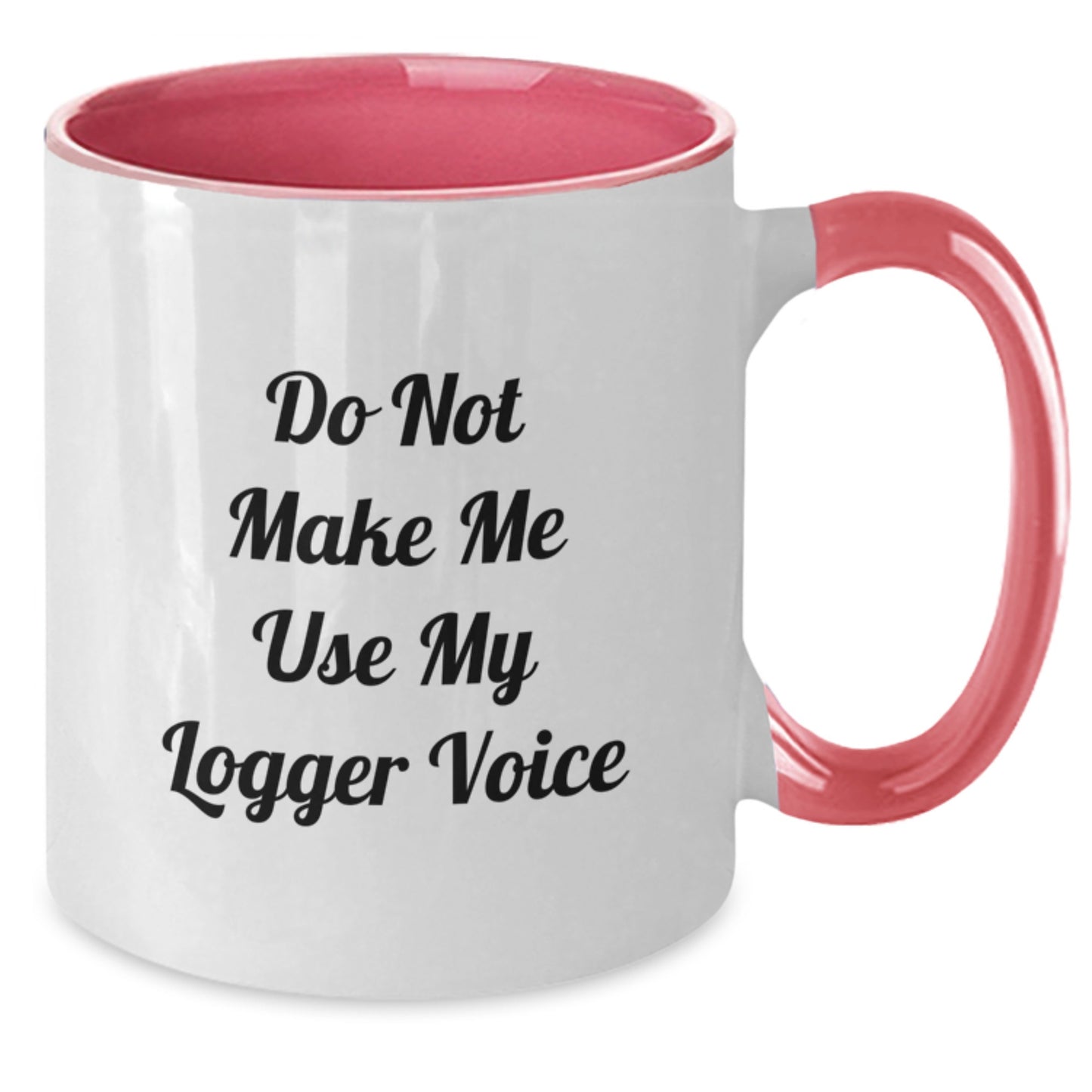 Funny Logger Gifts for Friends and Family, Do Not Make Me Use My Logger Voice Two Tone Coffee Mug, Graduation Unique Ideas - Additional