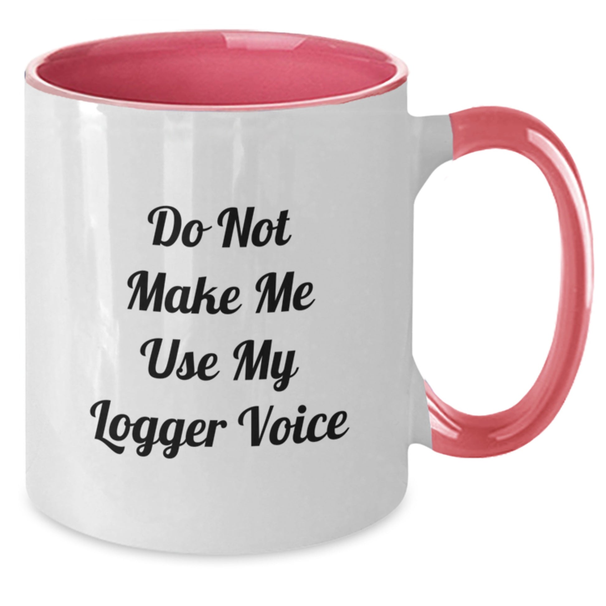 Funny Logger Gifts for Friends and Family, Do Not Make Me Use My Logger Voice Two Tone Coffee Mug, Graduation Unique Ideas - Additional