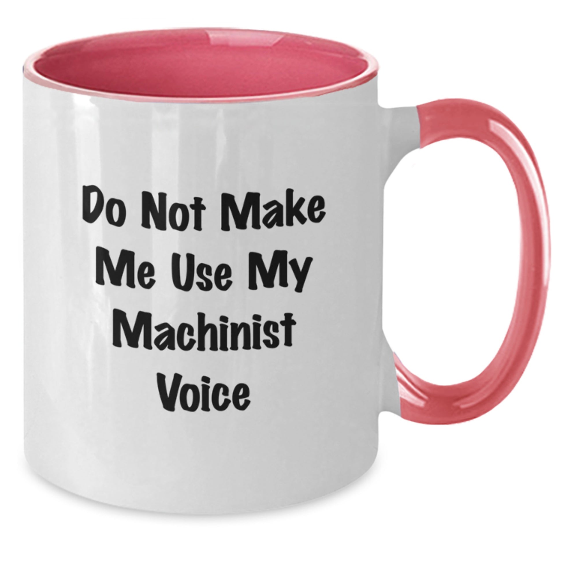 Machinist Gifts from Friends, Funny 'Do Not Make Me Use My Machinist Voice' Two Tone Coffee Mug, Graduation Unique Gifts for Him - Additional