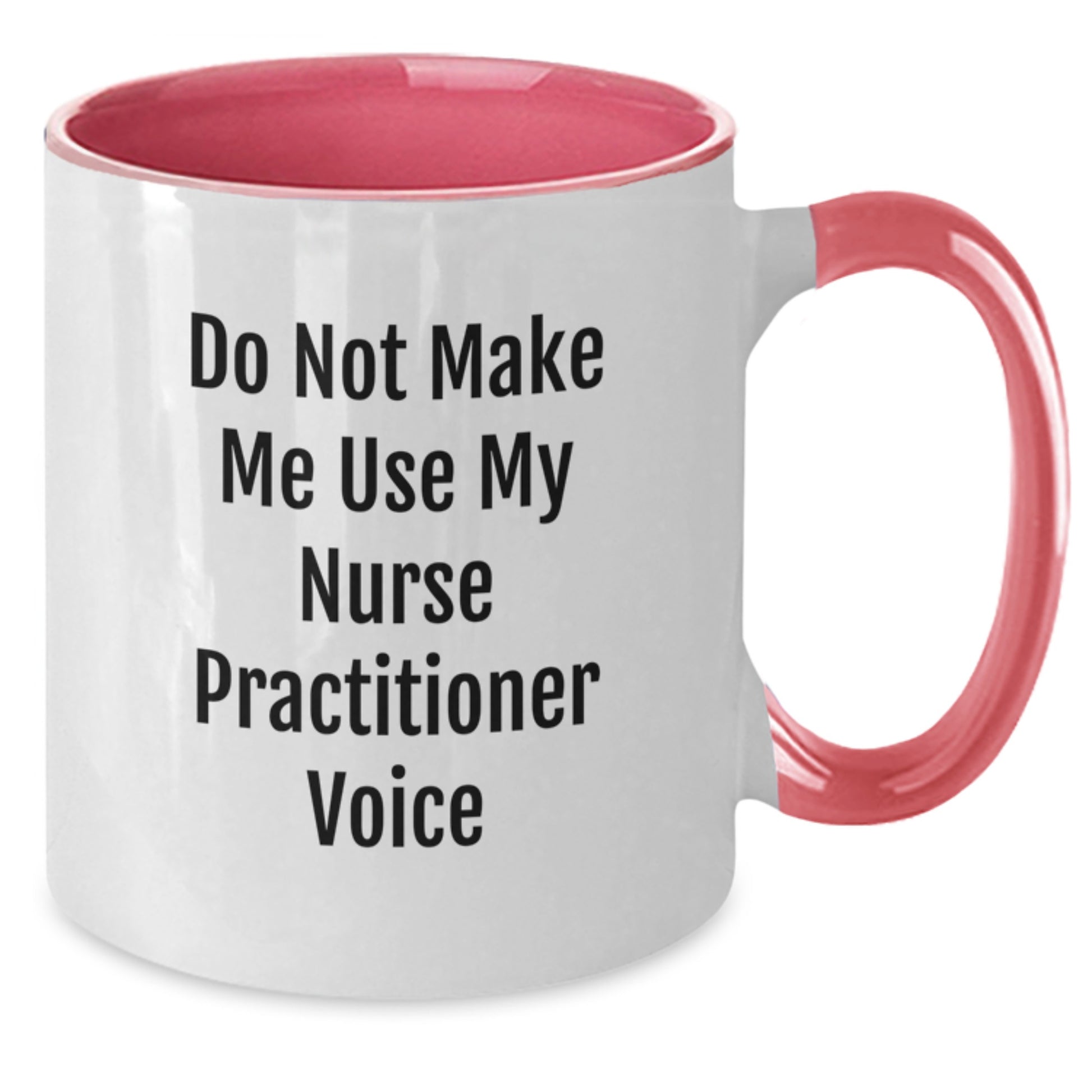 Funny Nurse Practitioner Gifts from Friends - Do Not Make Me Use My Nurse Practitioner Voice Two Tone Coffee Mug for Birthday - Additional