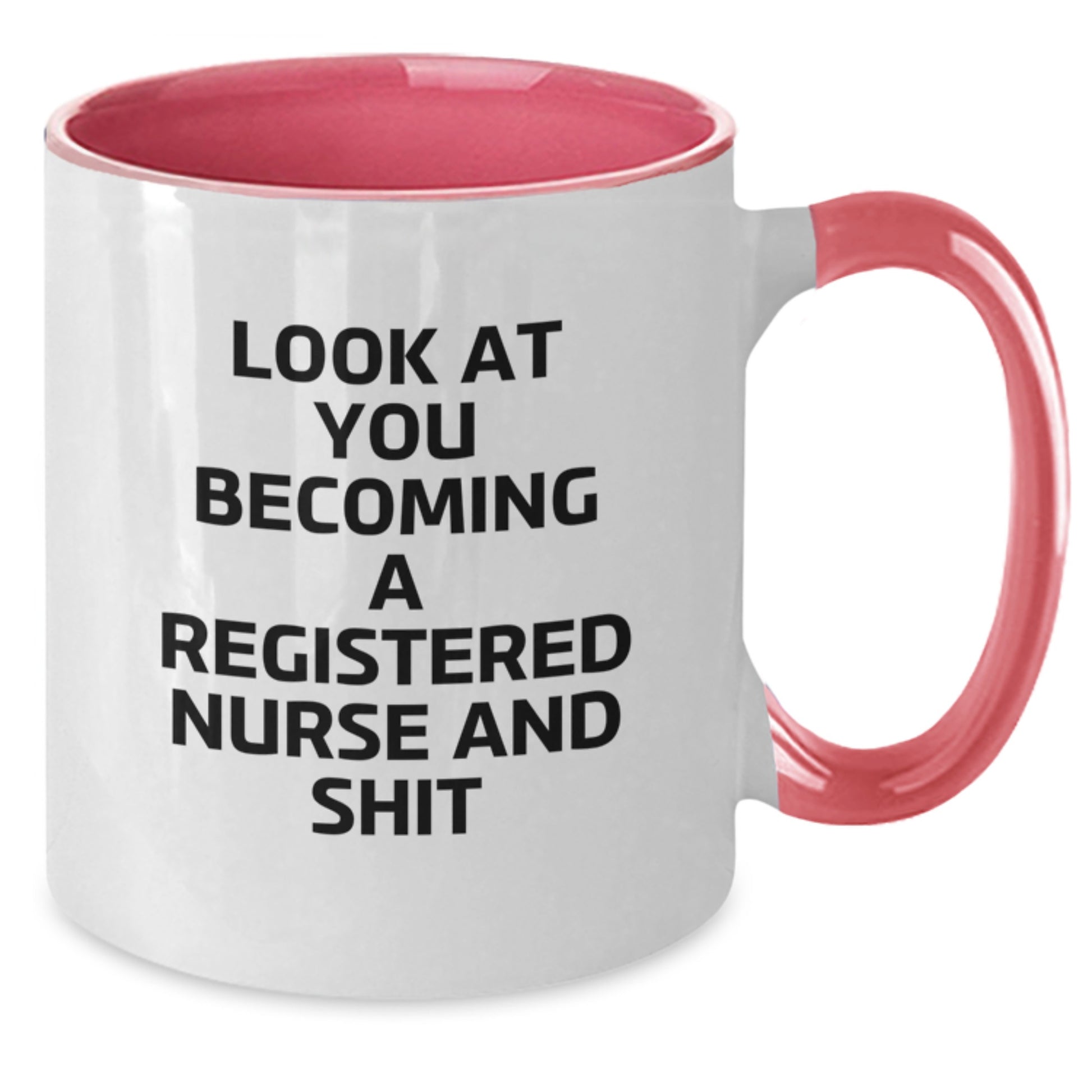 Funny Registered Nurse Gifts from Friends, Unique Christmas Unique Gifts for Registered Nurse, Two Tone Coffee Mug with 'Look At You Becoming A Registered Nurse And Shit' Quote - Additional