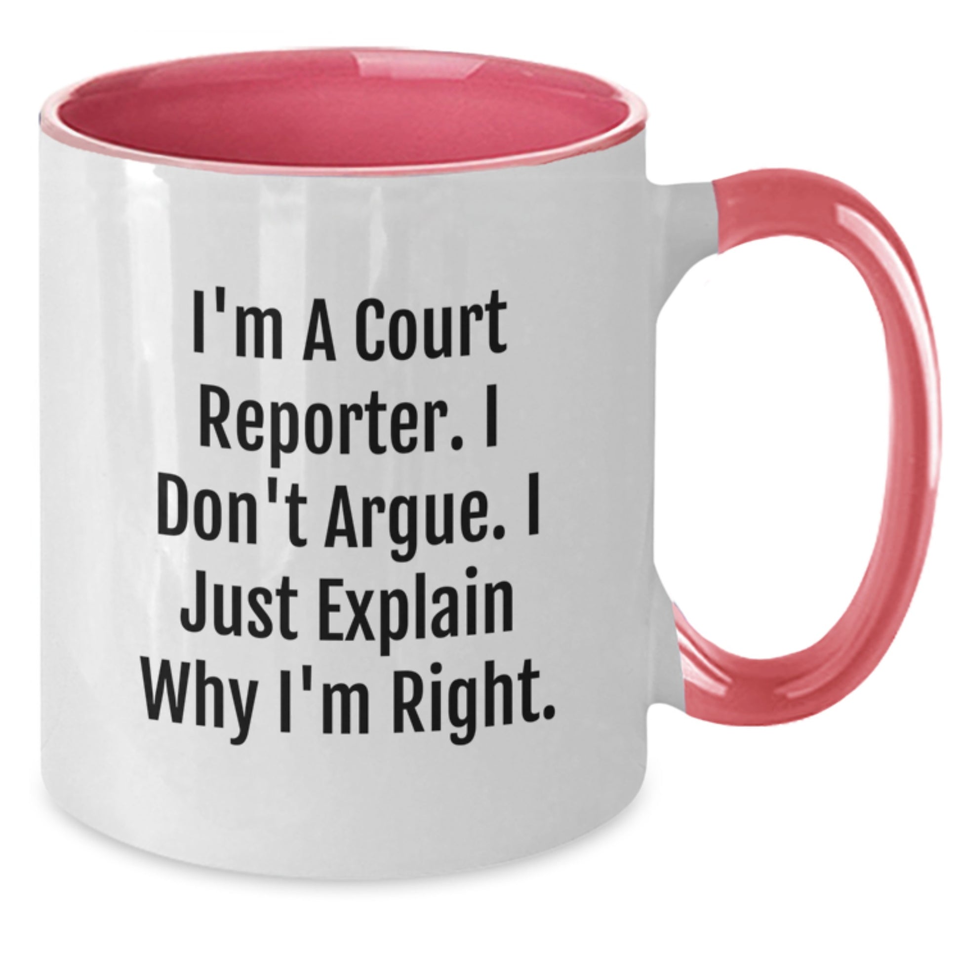Funny Court Reporter Gifts for Friends from Family - 'I Don't Argue, I Just Explain Why I'm Right' Two Tone Coffee Mug - Additional