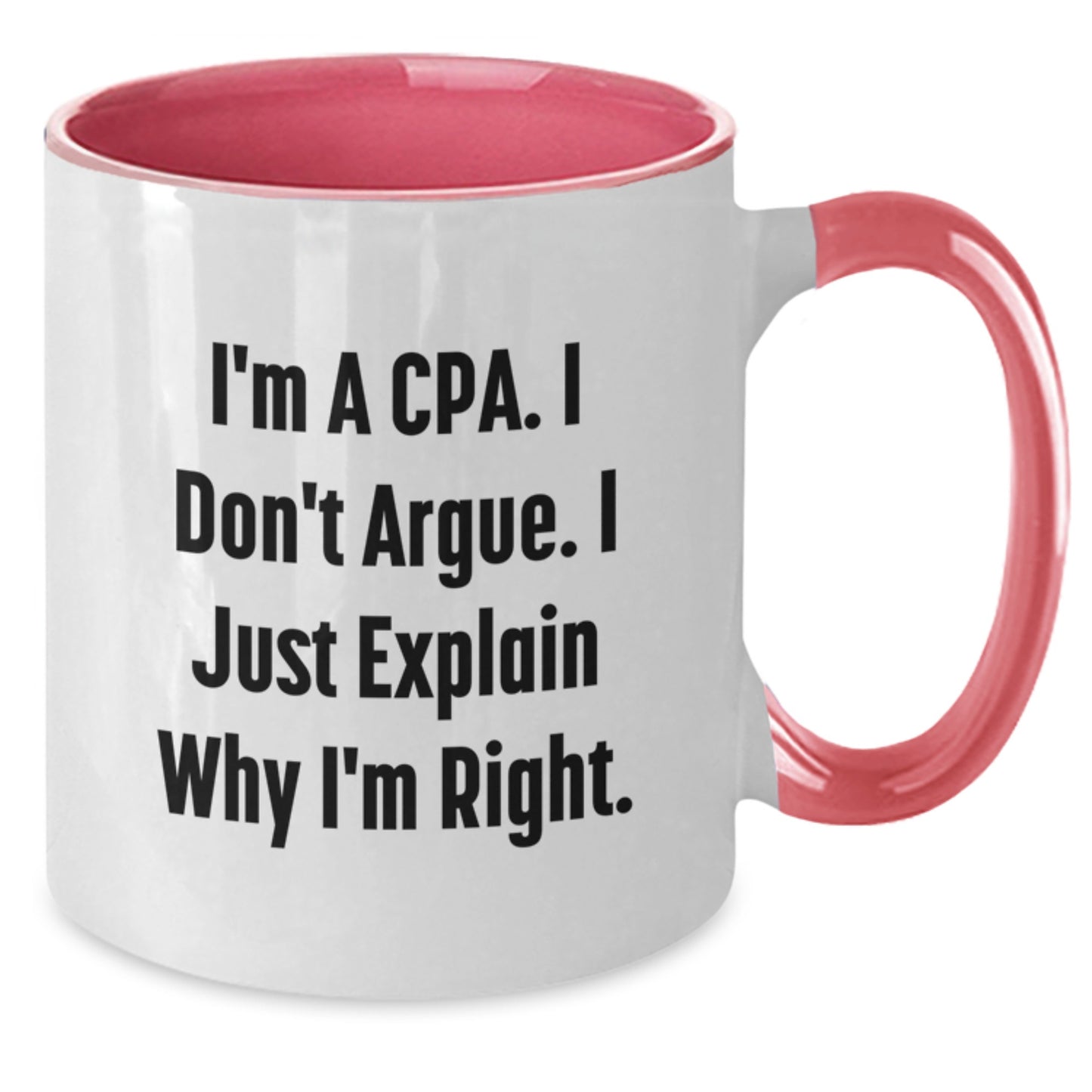 Funny CPA Gifts from Men to Friends, Graduation Unique Gifts for CPA, Unique Two Tone Coffee Mug, I'm A Cpa. I Don't Argue. I Just Explain Why I'm Right. Quote - Additional