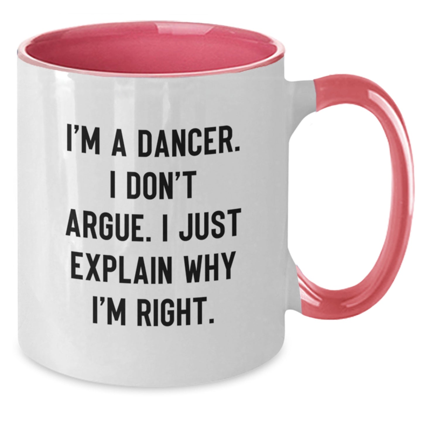 Funny Dancer Gifts from Friends to Graduation Unique Gifts for Dancer, Two Tone Coffee Mug, I'm A Dancer. I Don't Argue. I Just Explain Why I'm Right. - Additional