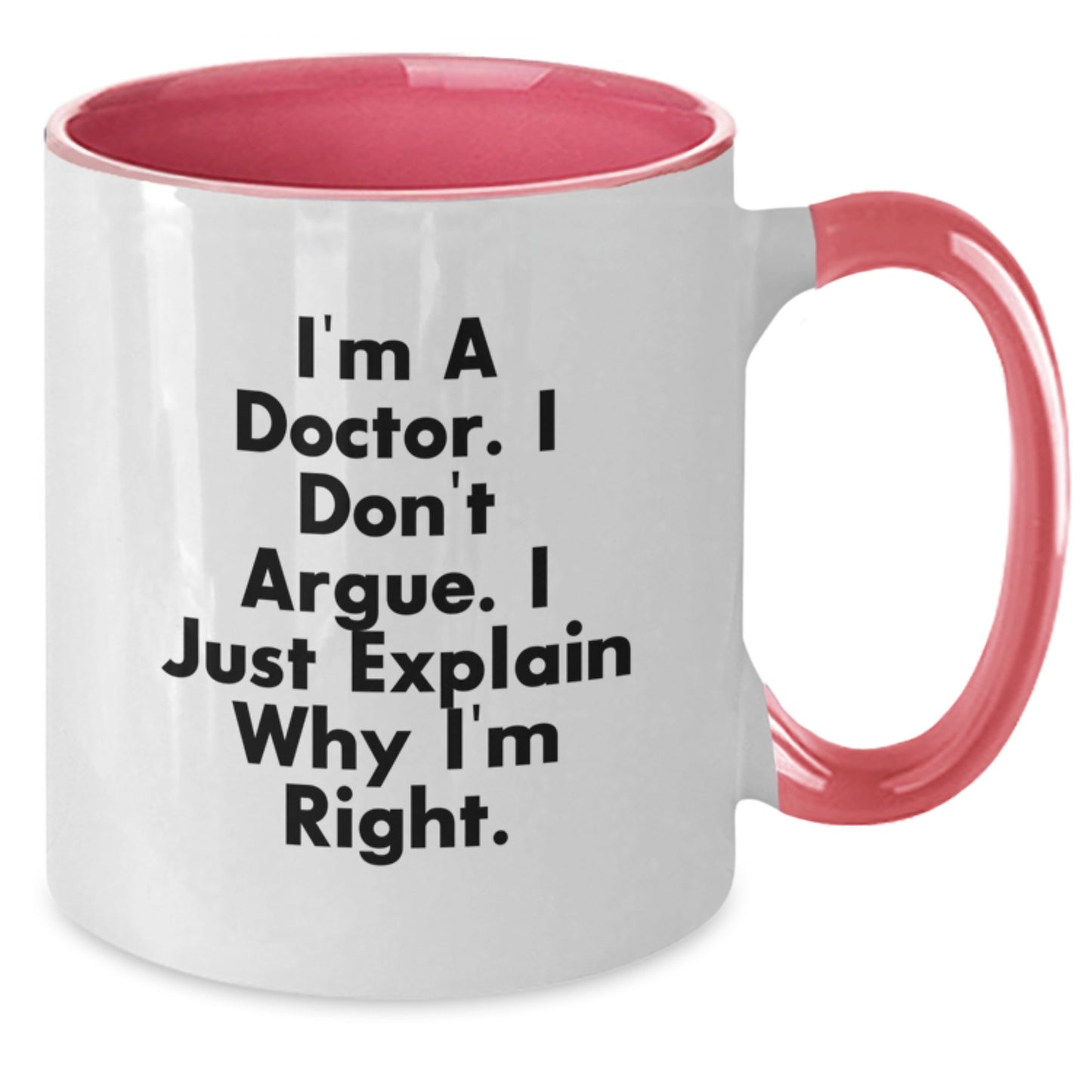 Funny Doctor Gifts from Family for Graduation Unique Two Tone Coffee Mugs, I'm A Doctor. I Don't Argue, Black and White, 11oz Ceramic - Additional
