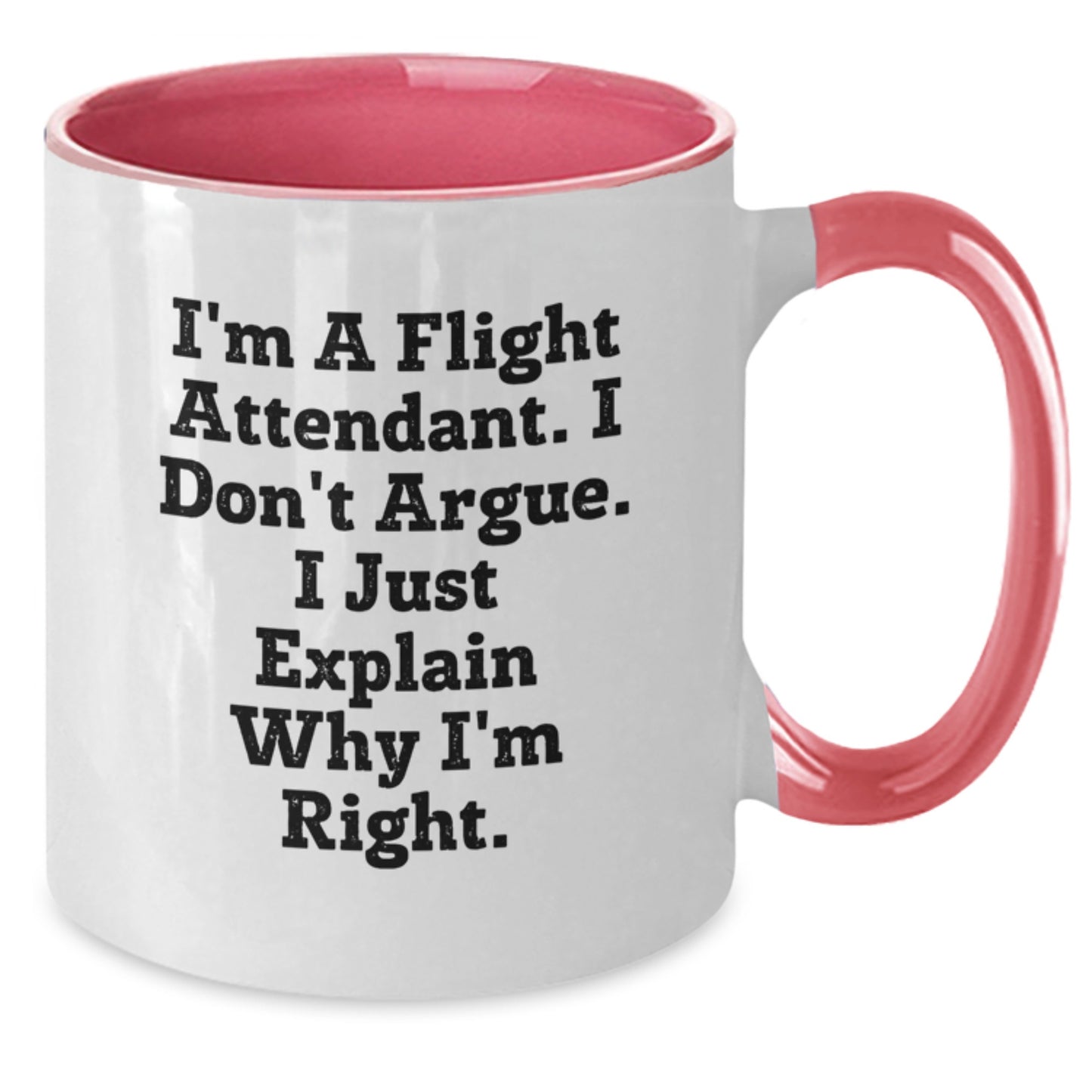 Funny Flight Attendant Gifts for Friends, Coworkers, or Family - I'm A Flight Attendant. I Don't Argue. I Just Explain Why I'm Right. Two Tone Coffee Mug for Christmas - Additional