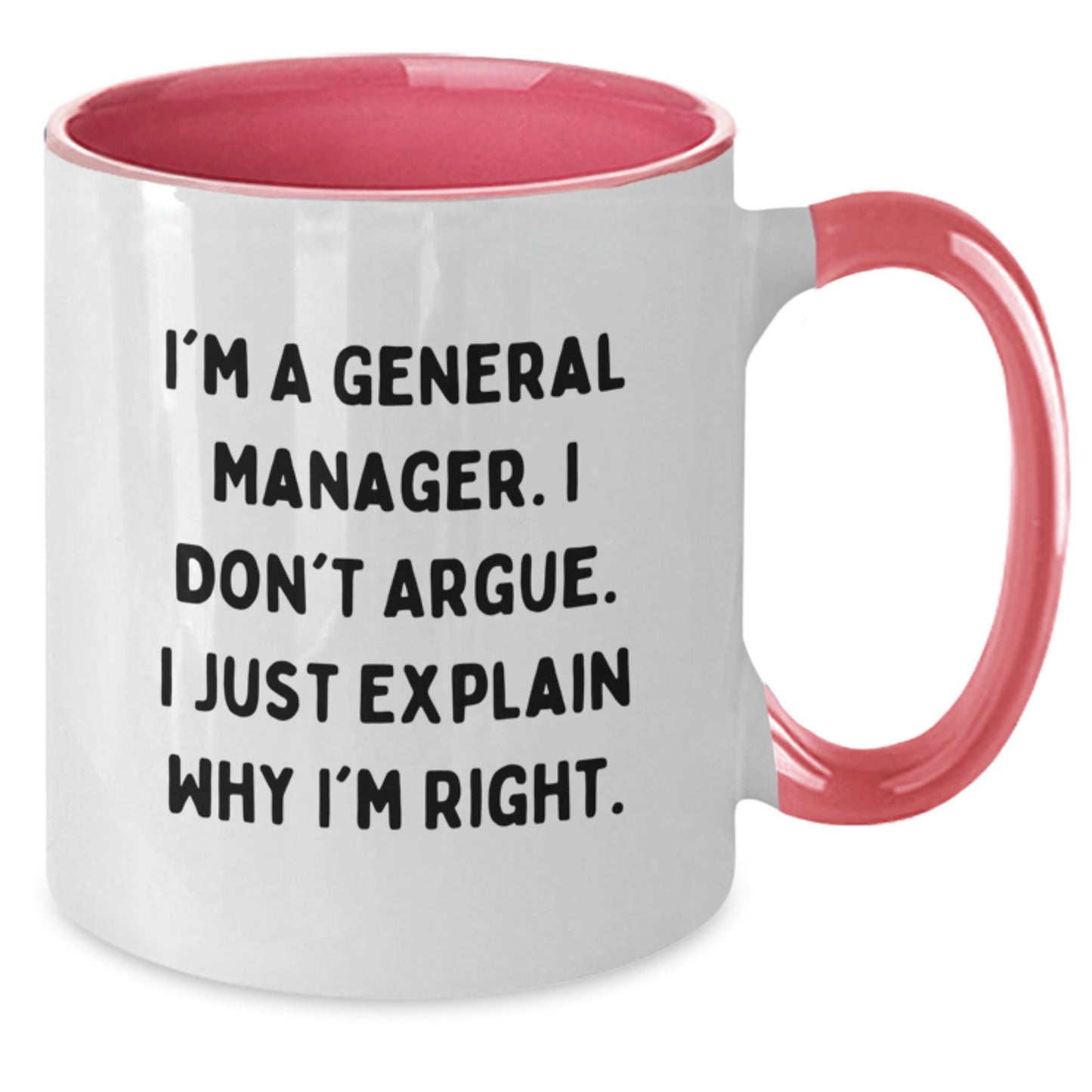 Funny General Manager Birthday Unique Gifts from Friends Two Tone Coffee Mugs I'm A General Manager. I Don't Argue. I Just Explain Why I'm Right. - Additional