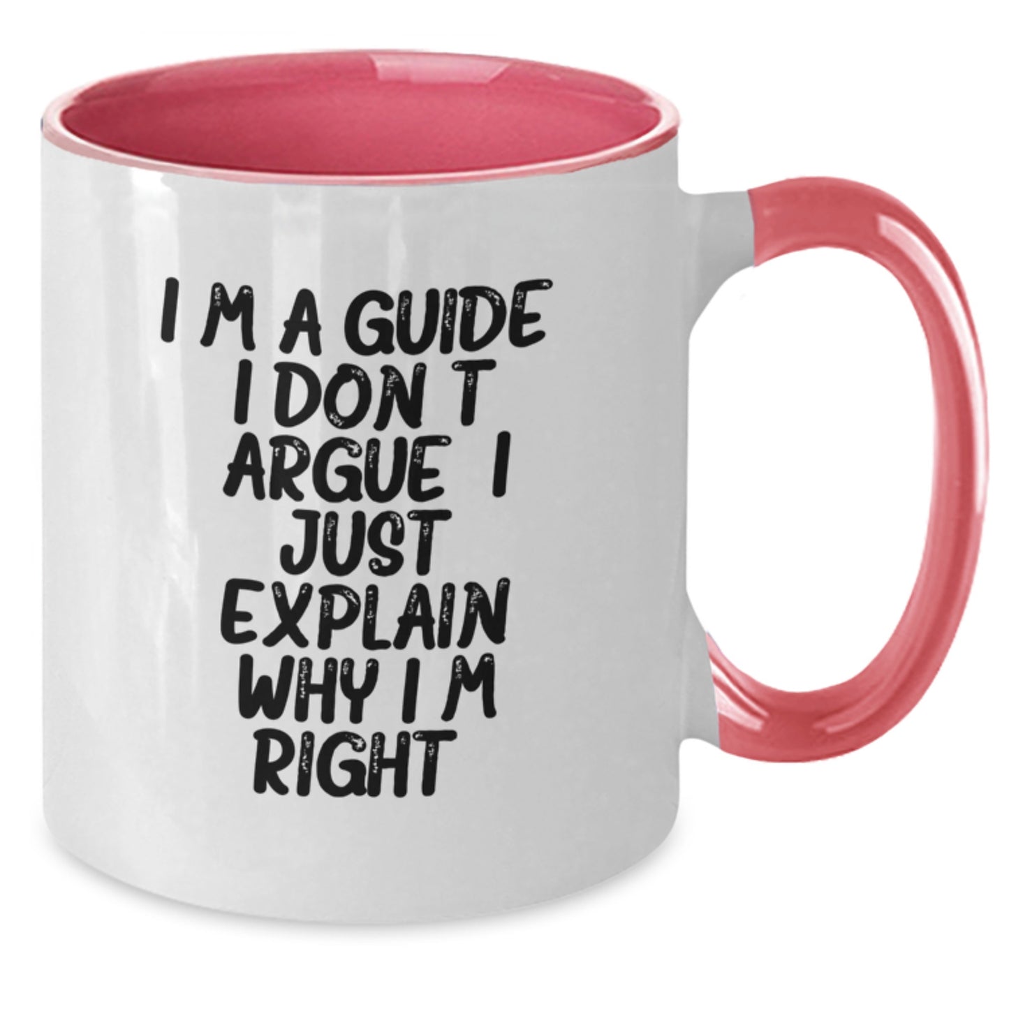 Funny Guide Gifts from Men to Friends - I'm A Guide. I Don't Argue. I Just Explain Why I'm Right. Two Tone Coffee Mug for Christmas - Additional