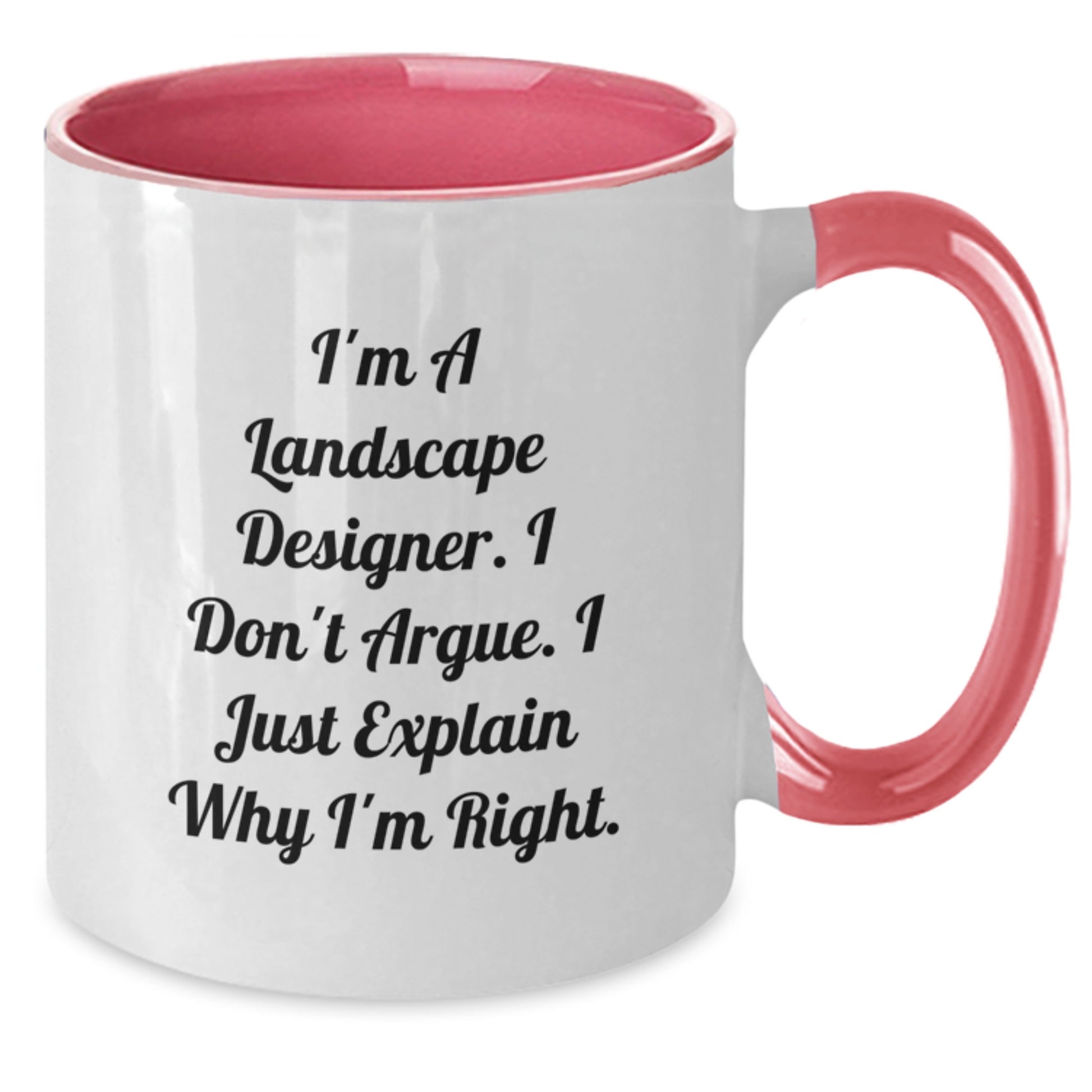Funny Landscape Designer Gifts from Friends for Mom - Two Tone Coffee Mug I'm A Landscape Designer. I Don't Argue. I Just Explain Why I'm Right. - Additional