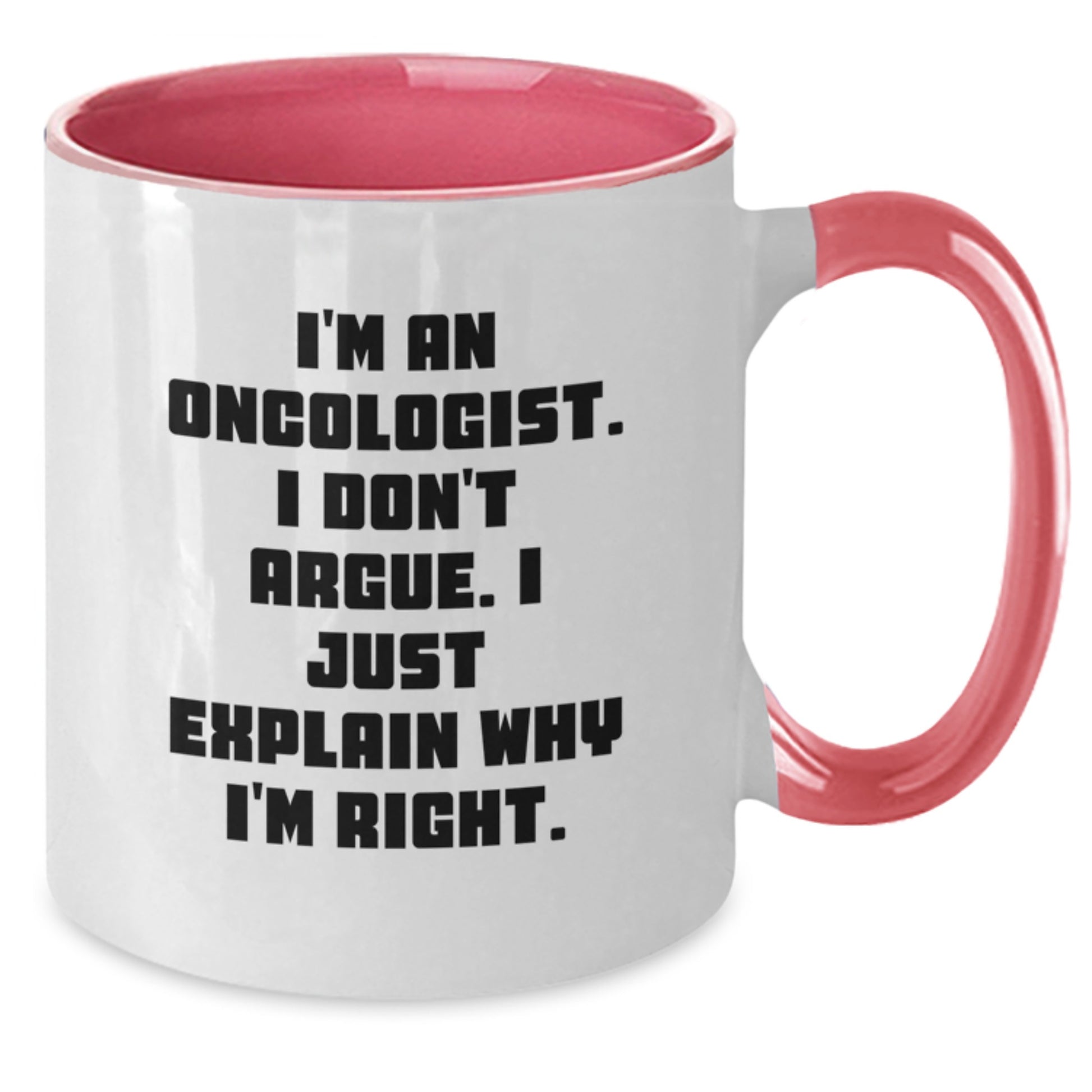 Oncologist Gifts Funny Two Tone Coffee Mugs I'm An Oncologist I Don't Argue I Just Explain Why I'm Right Gifts for Oncologist from Friends - Additional