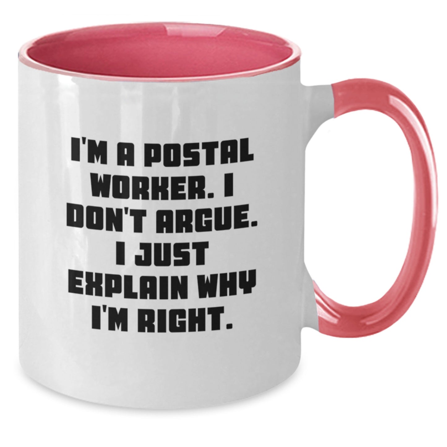 Gifts from Family for Postal Worker - Funny Two Tone Coffee Mug, I'm A Postal Worker. I Don't Argue. I Just Explain Why I'm Right. Christmas Unique - Additional
