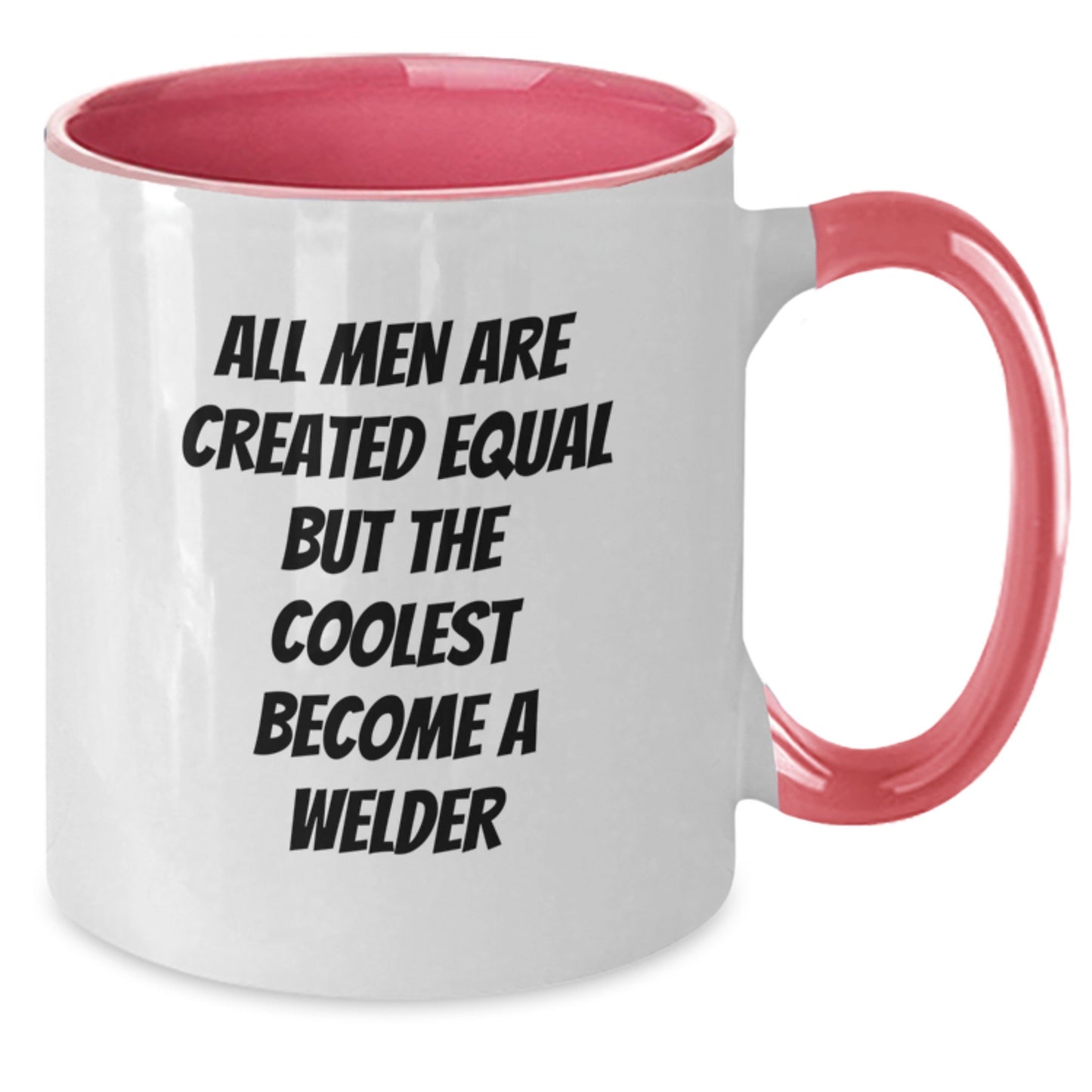Funny Welder Gifts for Men - Unique Two Tone Coffee Mug - Gifts from Friends - All Men Are Created Equal But The Coolest Become A Welder - Additional