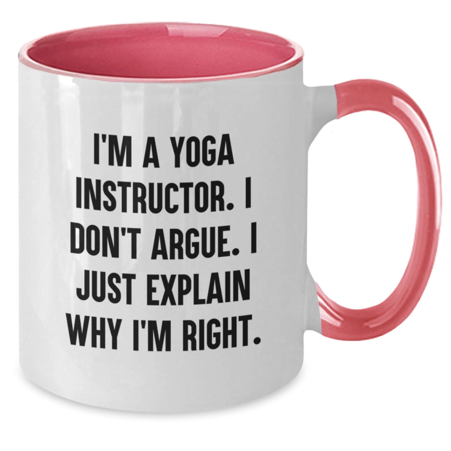 Funny Yoga Instructor Gifts from Friends, Unique Two Tone Coffee Mug for Christmas - 'I'm A Yoga Instructor. I Don't Argue. I Just Explain Why I'm Right.' - Additional