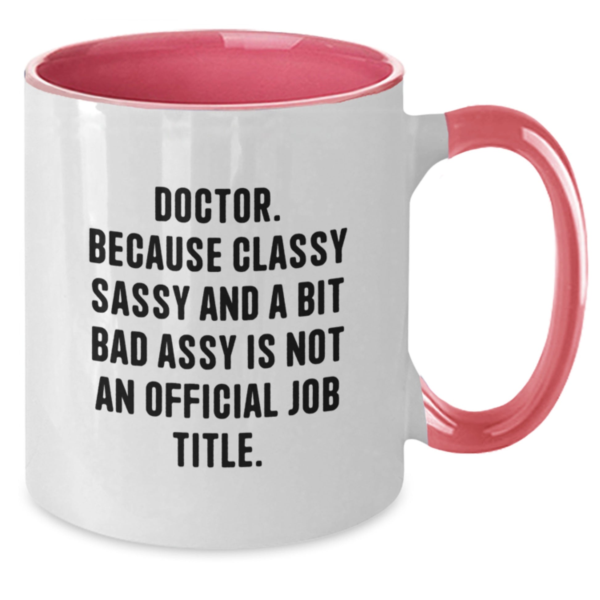 Funny Doctor Gifts from Friends for Graduation Unique Two Tone Coffee Mugs, 'Doctor. Because Classy Sassy And A Bit Fearlessy Is Not An Official Job Title.' - Additional