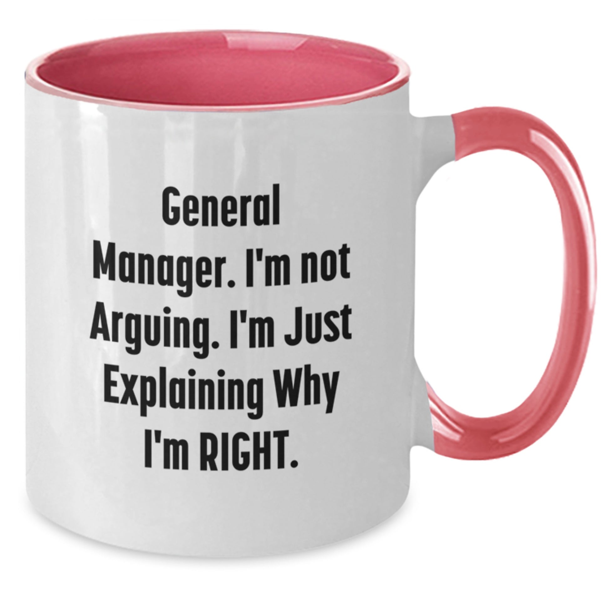 Funny General Manager Gifts from Friends for Graduation Unique Two Tone Coffee Mugs with I'm Not Arguing I'm Just Explaining Why I'm Right Quote - Additional