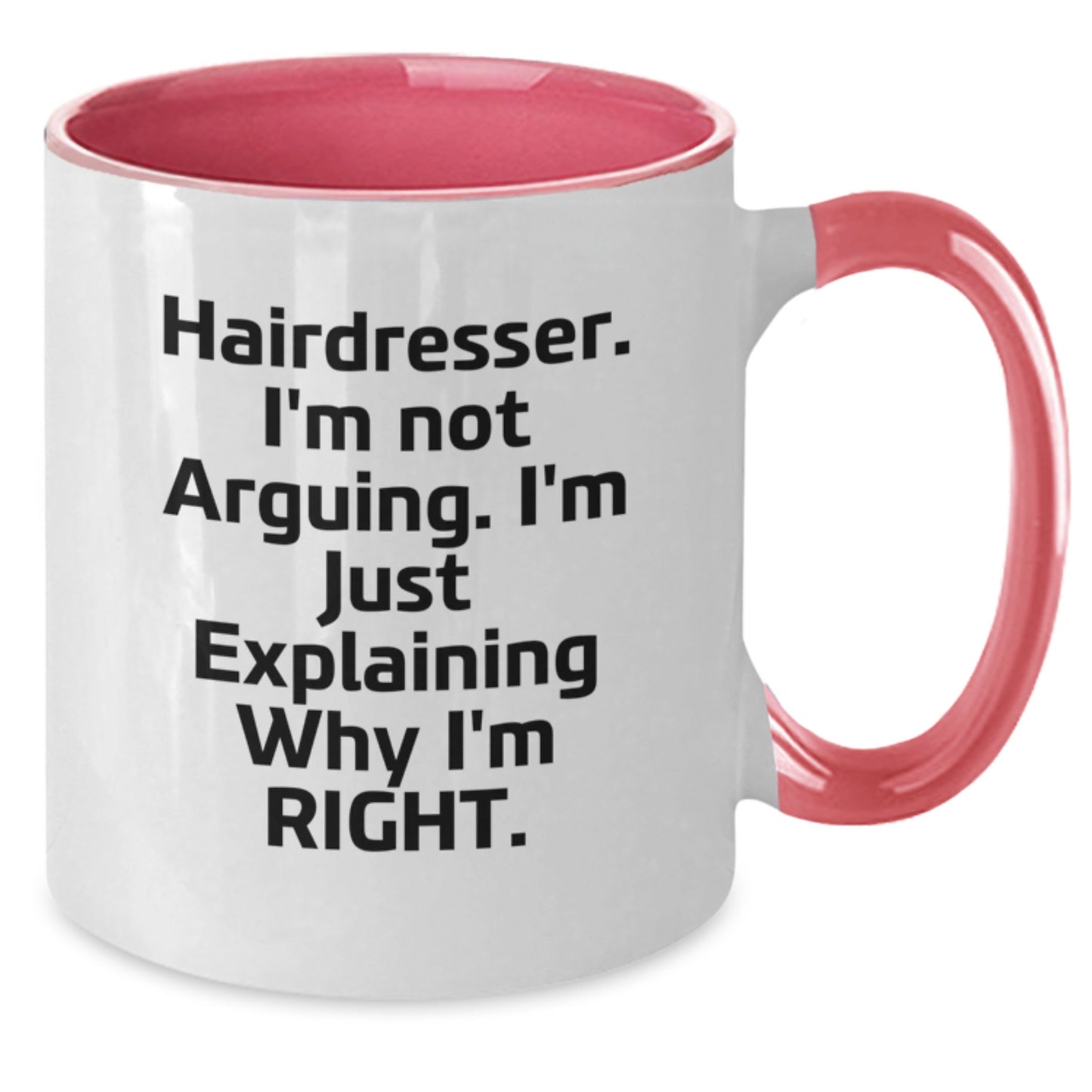 Funny Hairdresser Gifts from Friends for Christmas - Two Tone Coffee Mug - I'm Not Arguing. I'm Just Explaining Why I'm Right. - Additional
