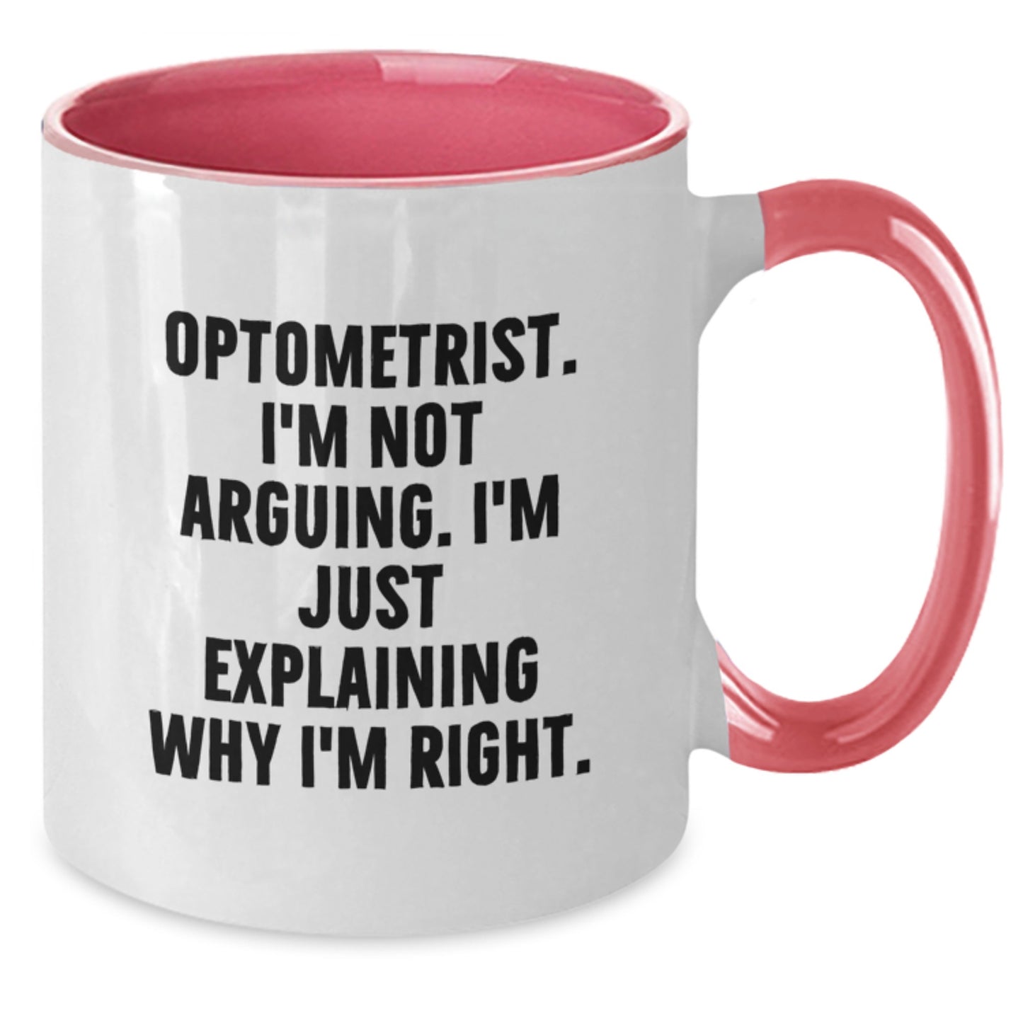 Funny Optometrist Gifts from Men to Graduation Unique Gifts for Men Optometrist Friends, 'I'm Not Arguing. I'm Just Explaining Why I'm Right.' Two Tone Coffee Mug - Additional