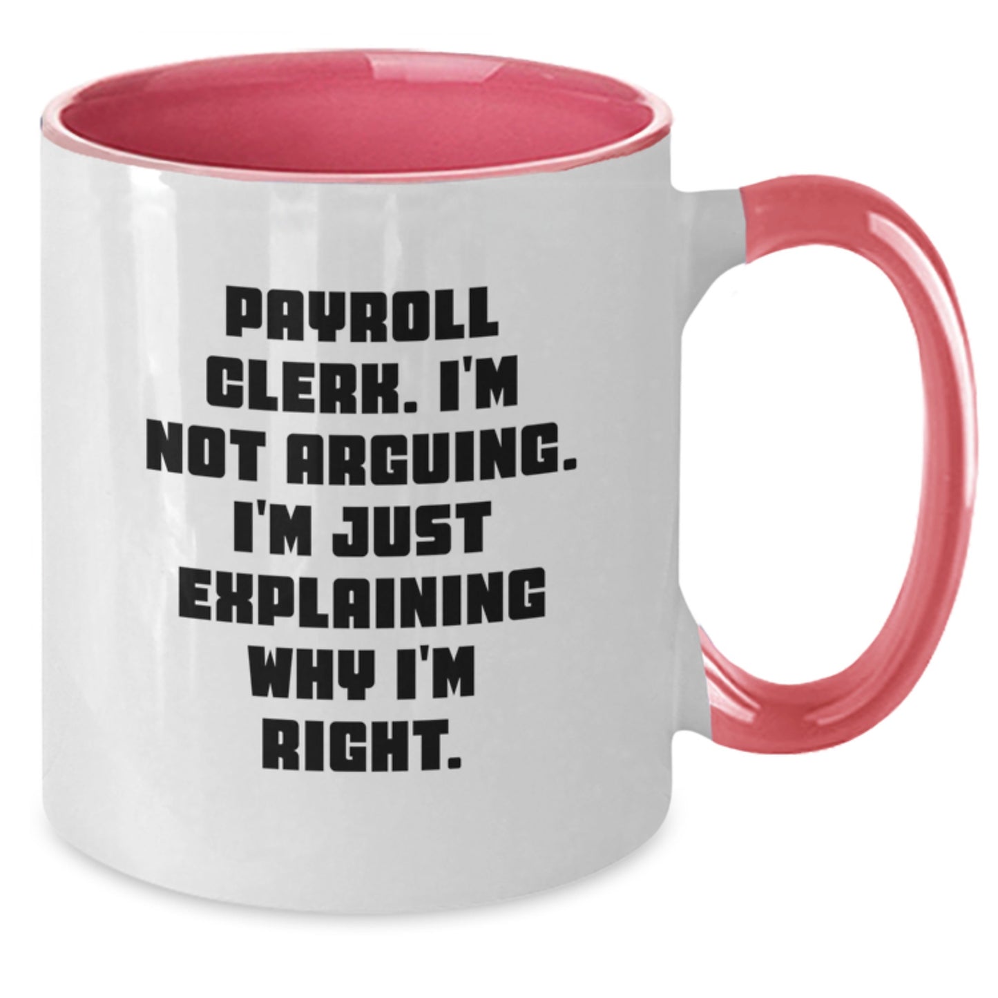 Payroll Clerk Humor Gifts from Friends and Family - 'I'm Not Arguing...' Two Tone Coffee Mug for Graduation - Additional