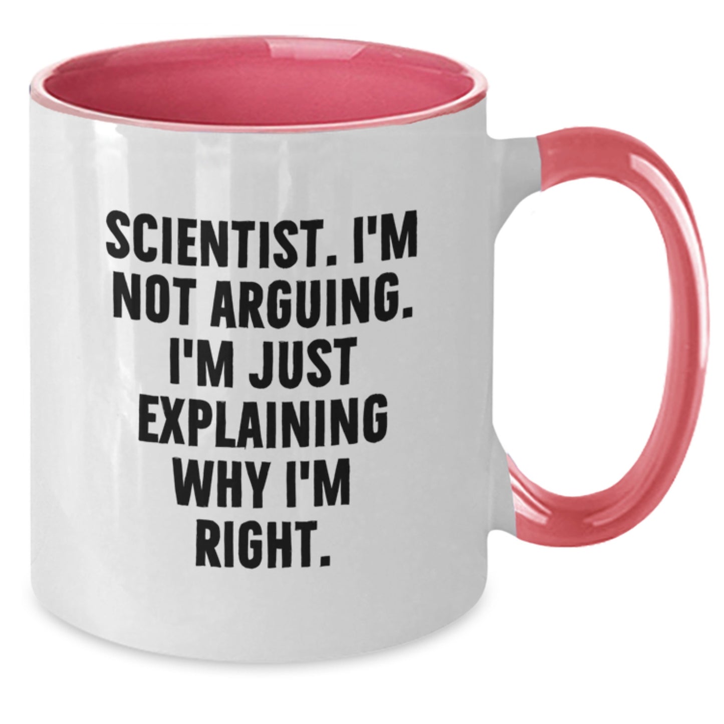 Funny Scientist Gifts from Friends for Mother's Day - Two Tone Coffee Mug with I'm Not Arguing I'm Just Explaining Why I'm Right - Gift for Scientist Men Women - Additional