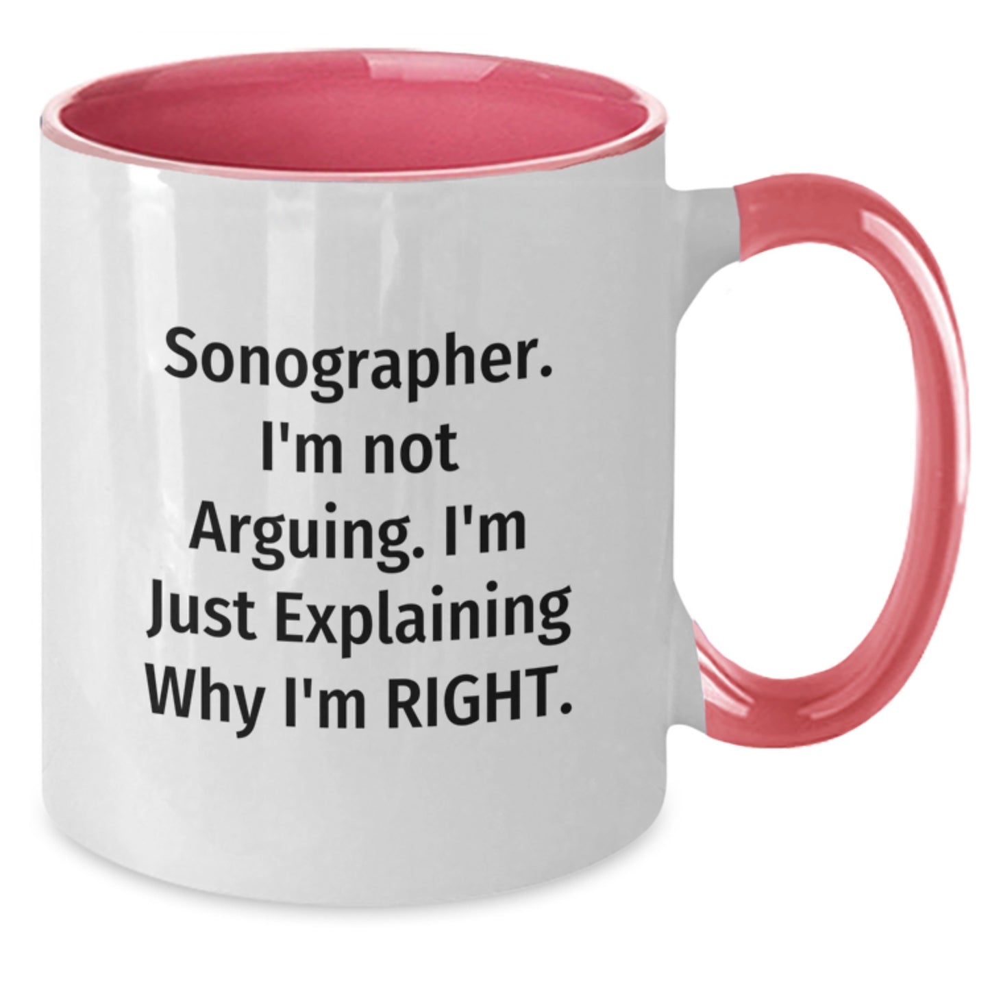 Funny Sonographer Gifts for Men, Women, Coworkers - I'm Not Arguing. Gifts from Friends and Family for Graduation Unique Gifts, Two Tone Coffee Mug, Sonographer, Right - Additional