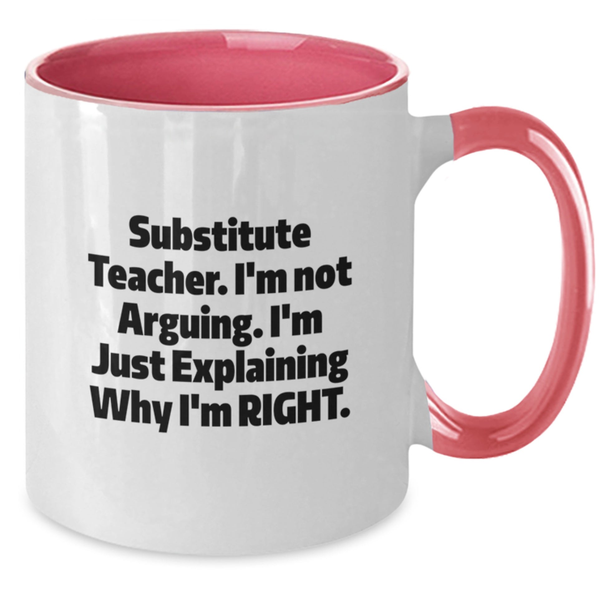 Funny Substitute Teacher Gifts from Mom - Two Tone Coffee Mug, I'm Not Arguing, Just Explaining Why I'm Right - Unique Mother's Day Unique Gift for Teachers - Additional
