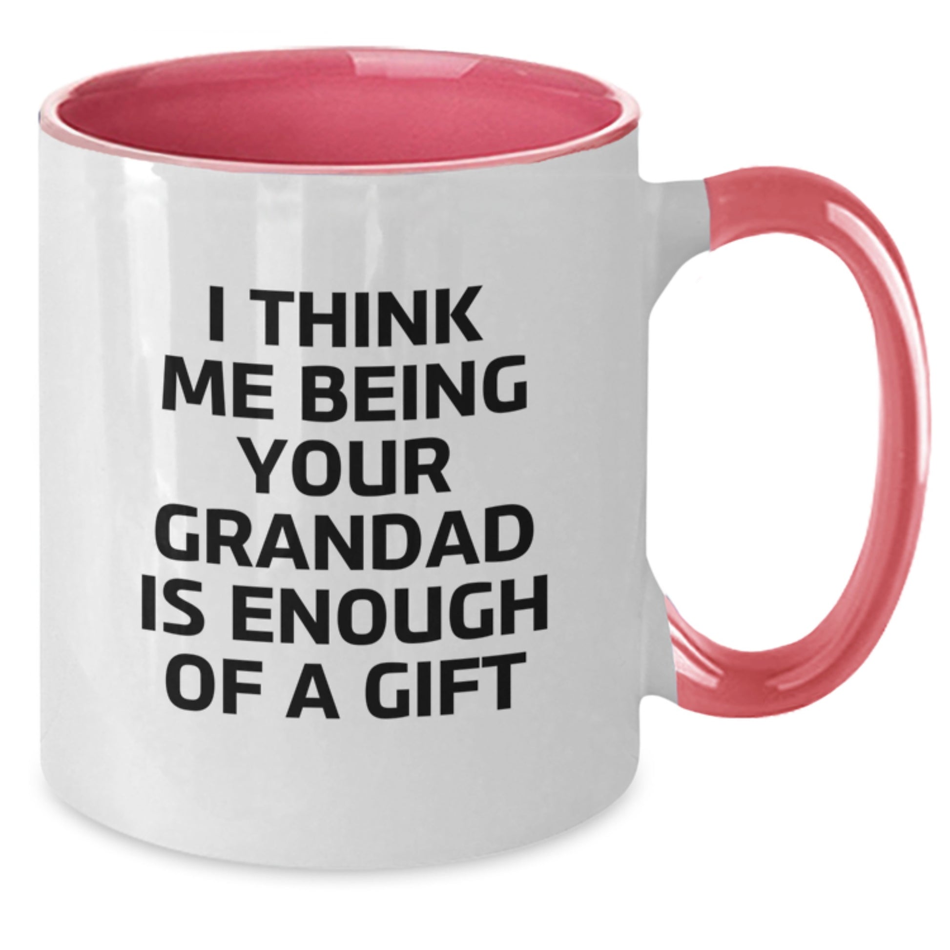 Grandad Gifts from Family - Funny Two Tone Coffee Mug with I Think Me Being Your Grandad Is Enough Of A Gift Quote for Graduation Unique Gifts - Additional