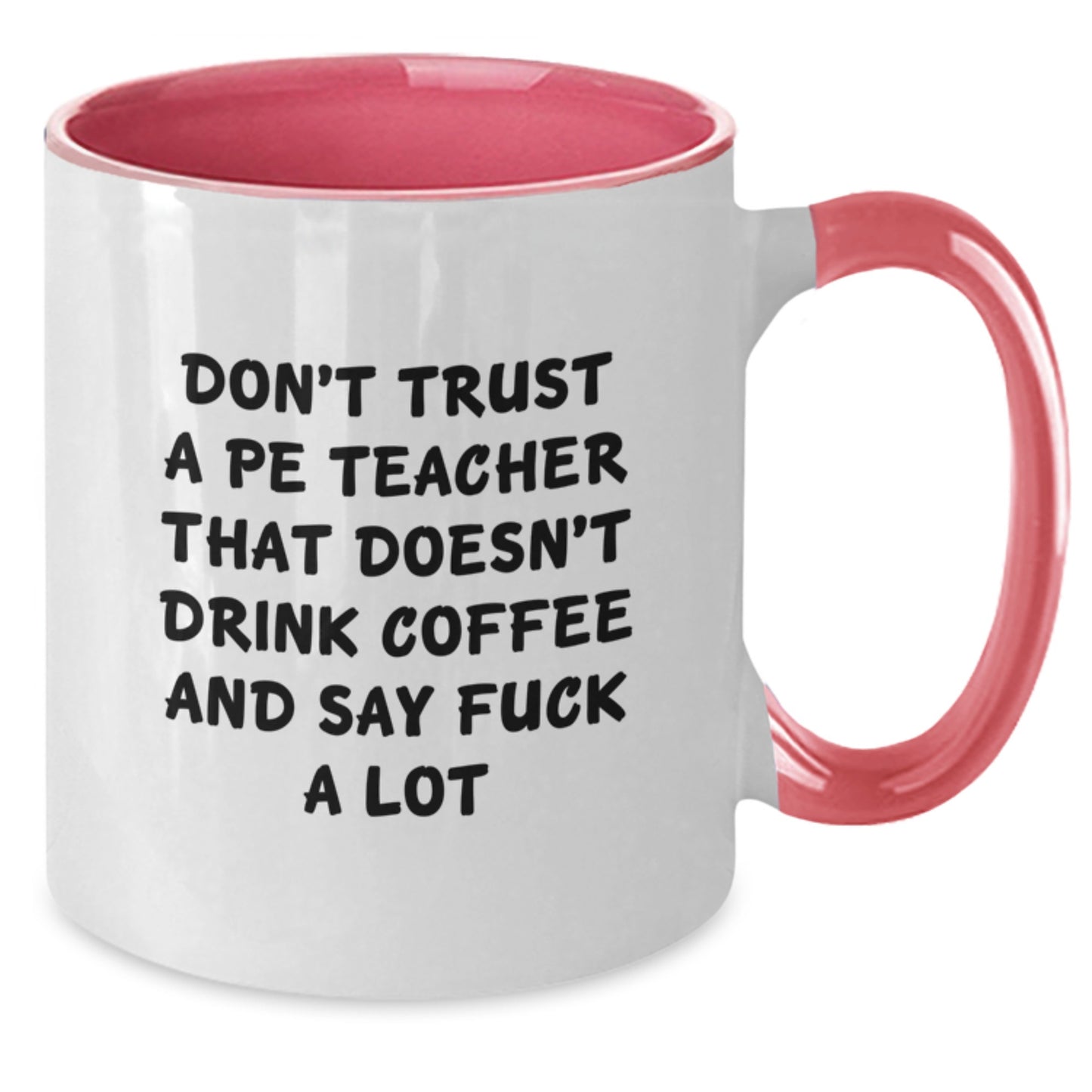 Funny PE Teacher Gifts: Don't Trust A Pe Teacher That Doesn't Drink Coffee And Say 'F--k A Lot' - Graduation Unique Gifts from Friends, Coworkers, or Family to PE Teacher - Additional