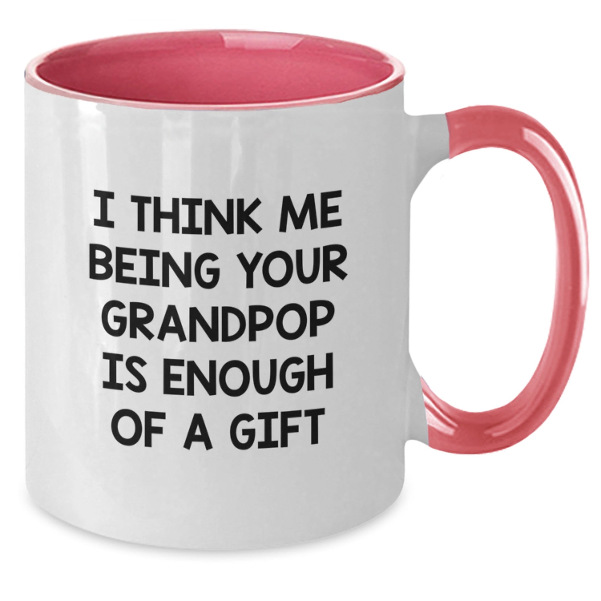 Funny Grandpop Gifts from Family with 'I Think Me Being Your Grandpop Is Enough Of A Gift' Two Tone Coffee Mug for Graduation Unique Gifts - Additional