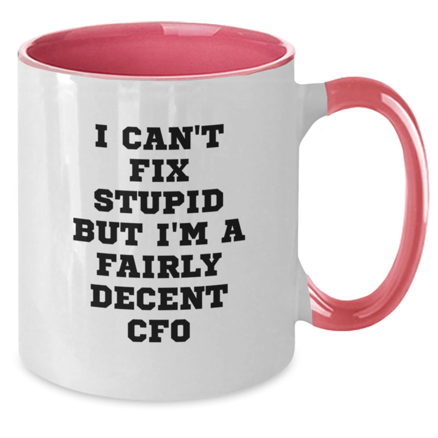 Funny CFO Gifts, I Can't Fix Stupid But I'm A Fairly Decent CFO Two Tone Coffee Mug for Graduation, Gifts from Men to CFO, Unique Graduation Gifts for Him - Additional