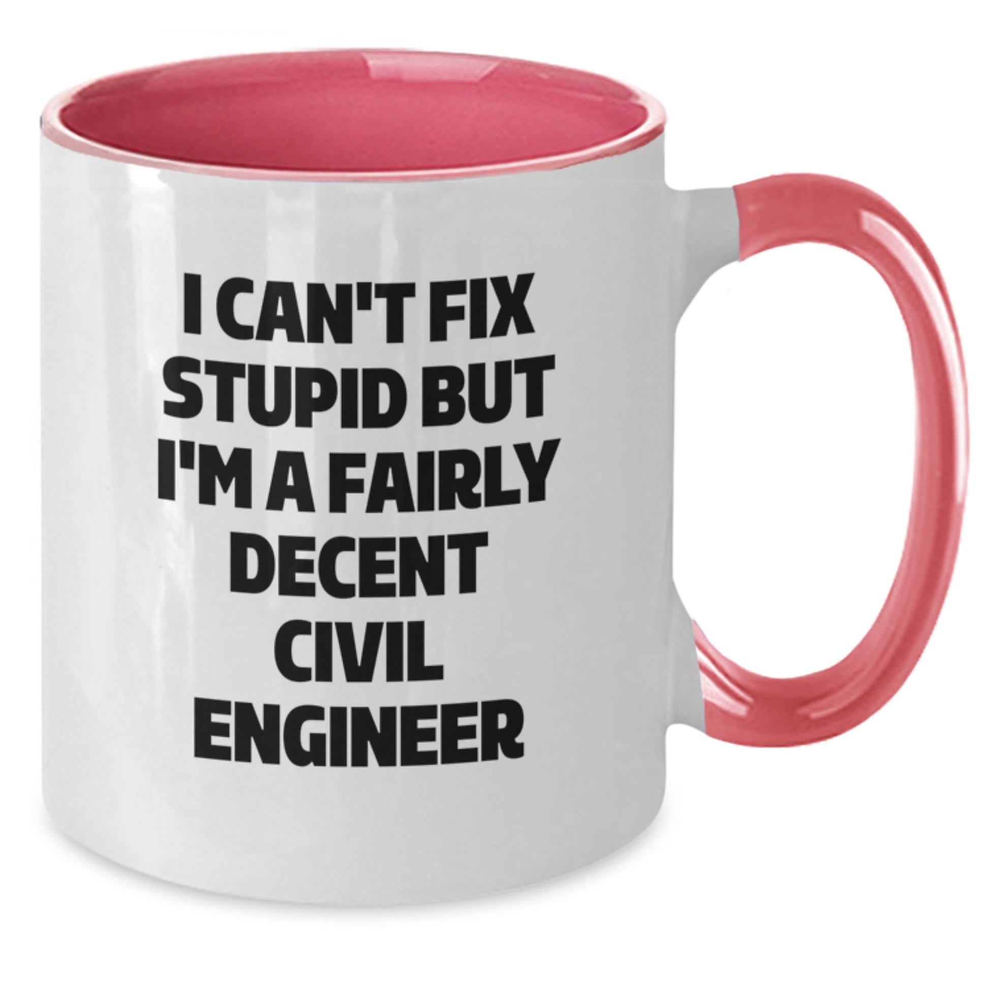 Funny Civil Engineer Gifts for Men or Women - I Can't Fix Stupid But I'm A Fairly Decent Civil Engineer Two Tone Coffee Mug, Graduation Unique Gifts from Family - Additional