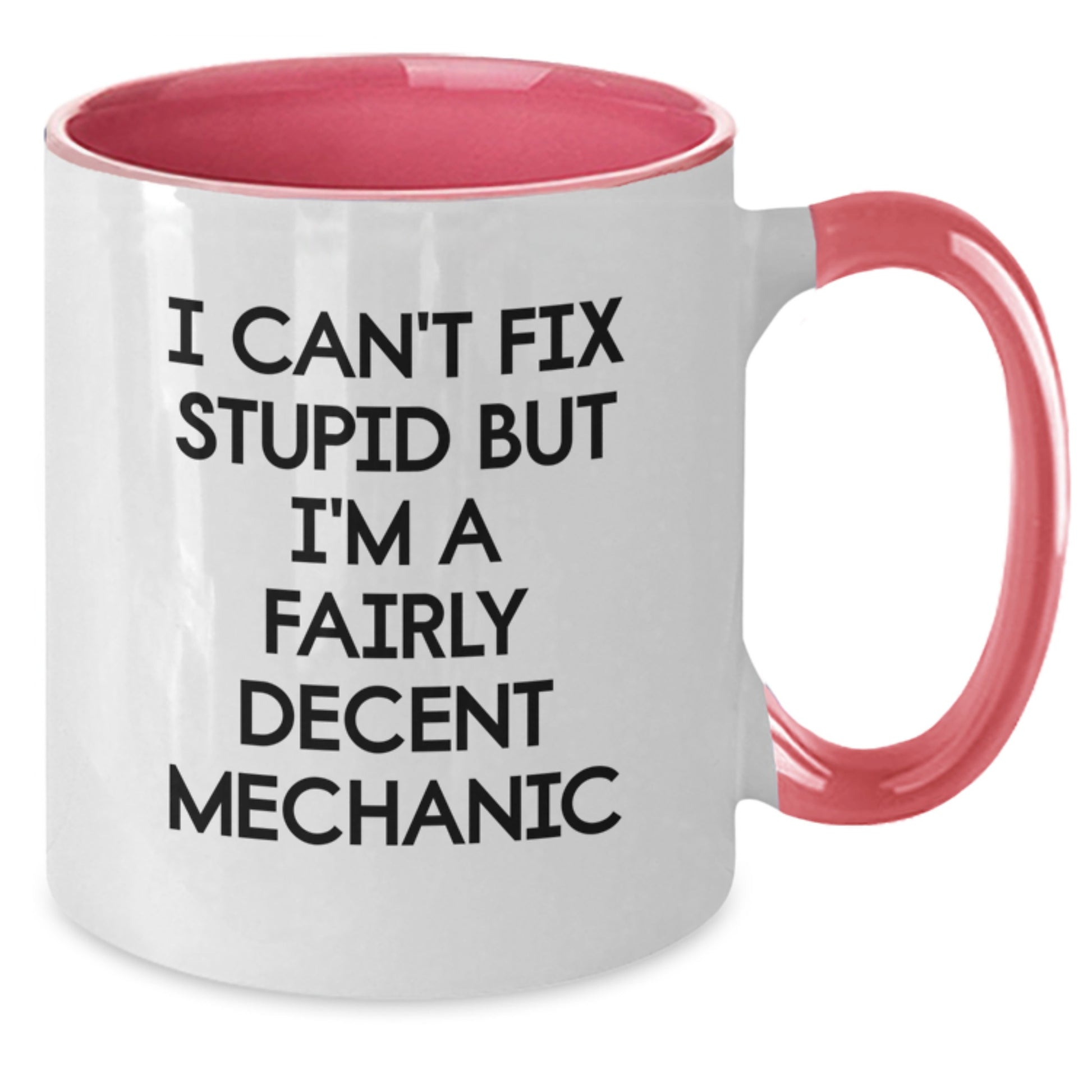 Funny Mechanic Gifts from Friends, Coworkers, and Family - I Can't Fix Stupid But I'm A Fairly Decent Mechanic Two Tone Coffee Mug for Graduation - Additional