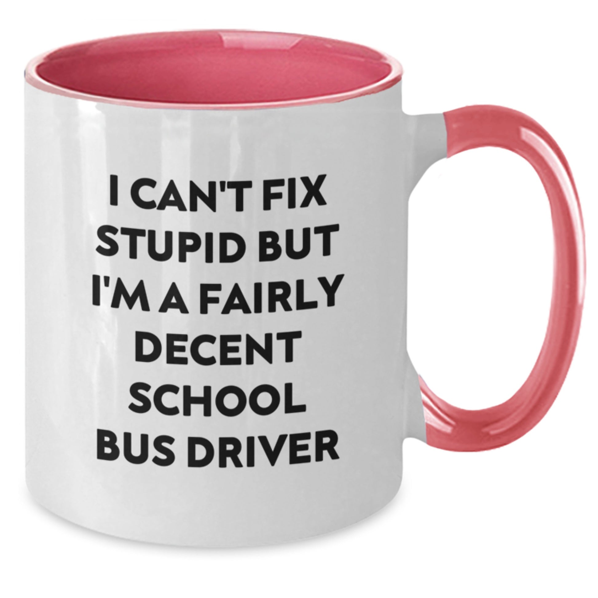 Funny School Bus Driver Gifts, I Can't Fix Stupid But I'm A Fairly Decent School Bus Driver Two Tone Coffee Mug for Graduation, Gifts from Men to School Bus Driver - Additional