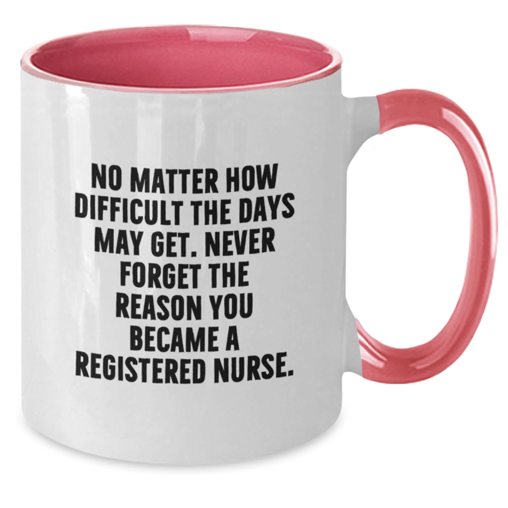 Funny Inspirational Registered Nurse Gifts from Friends for Graduation Unique Two Tone Coffee Mugs - Never Forget The Reason You Became A Registered Nurse - Additional