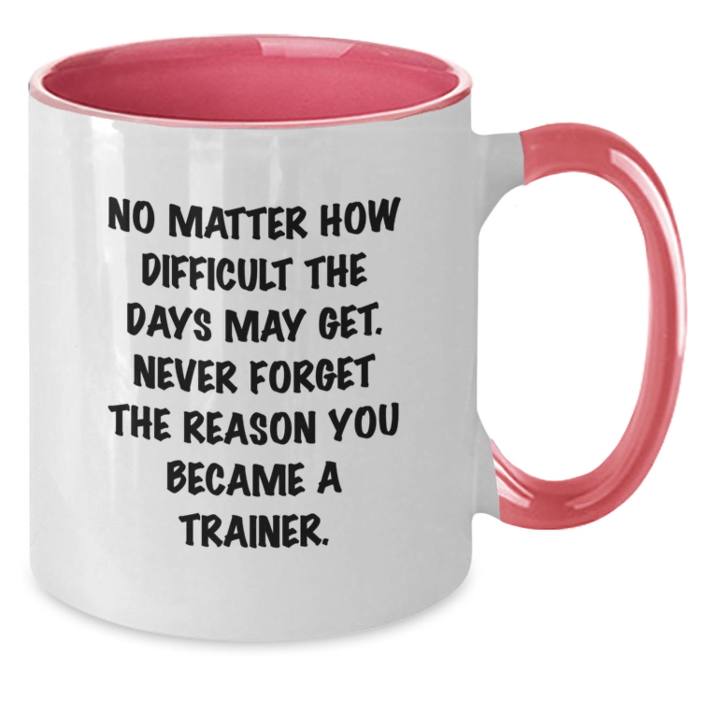 Gifts from Trainer Friends - Two Tone Coffee Mug for Trainer Love - Never Forget The Reason You Became - Valentine's Unique Gifts for Men Women Friends Coworkers Family - Additional