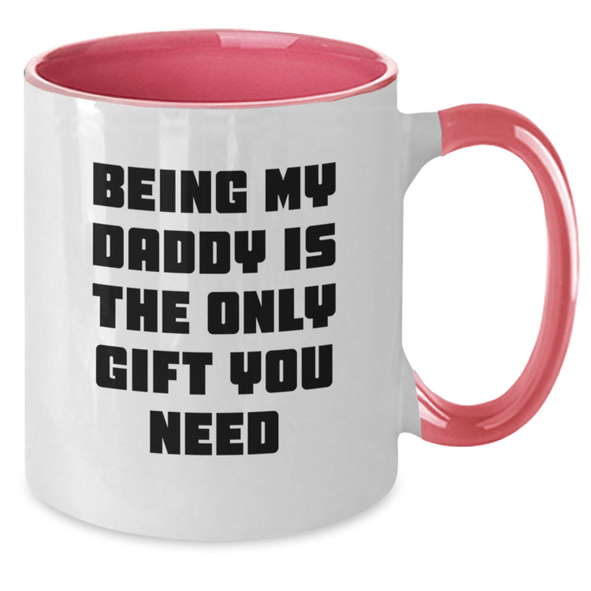Funny Daddy Gifts for Men - Being My Daddy Is The Only Gift You Need, Two Tone Coffee Mug for Graduation, Gifts from Family, Gifts for Daddy - Additional