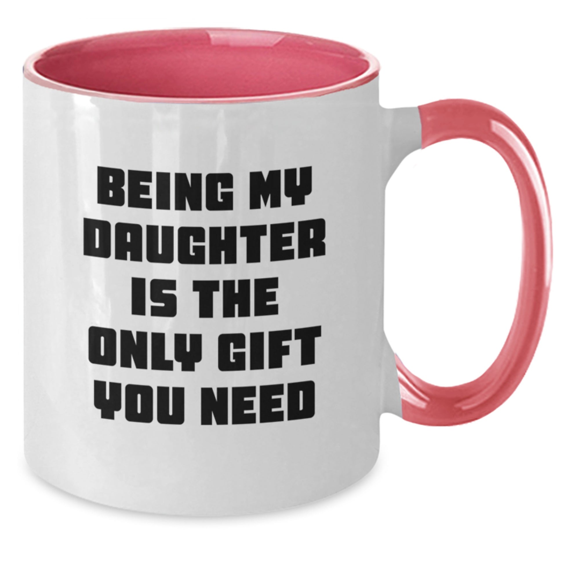 Funny Daughter Gifts from Mom, Daughter Is The Only Gift You Need, Two Tone Coffee Mug for Graduation - Additional
