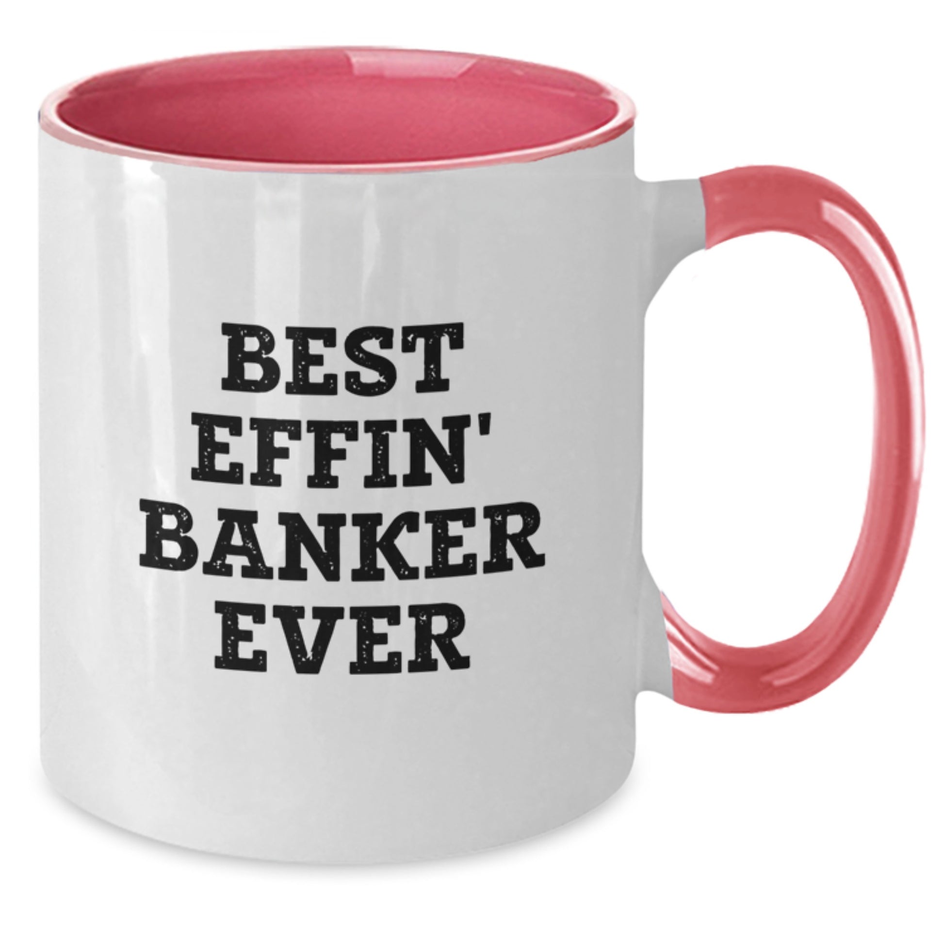 Funny Gifts from Friends for Banker - Best Effin' Banker Ever Two Tone Coffee Mug for Graduation Unique - Additional