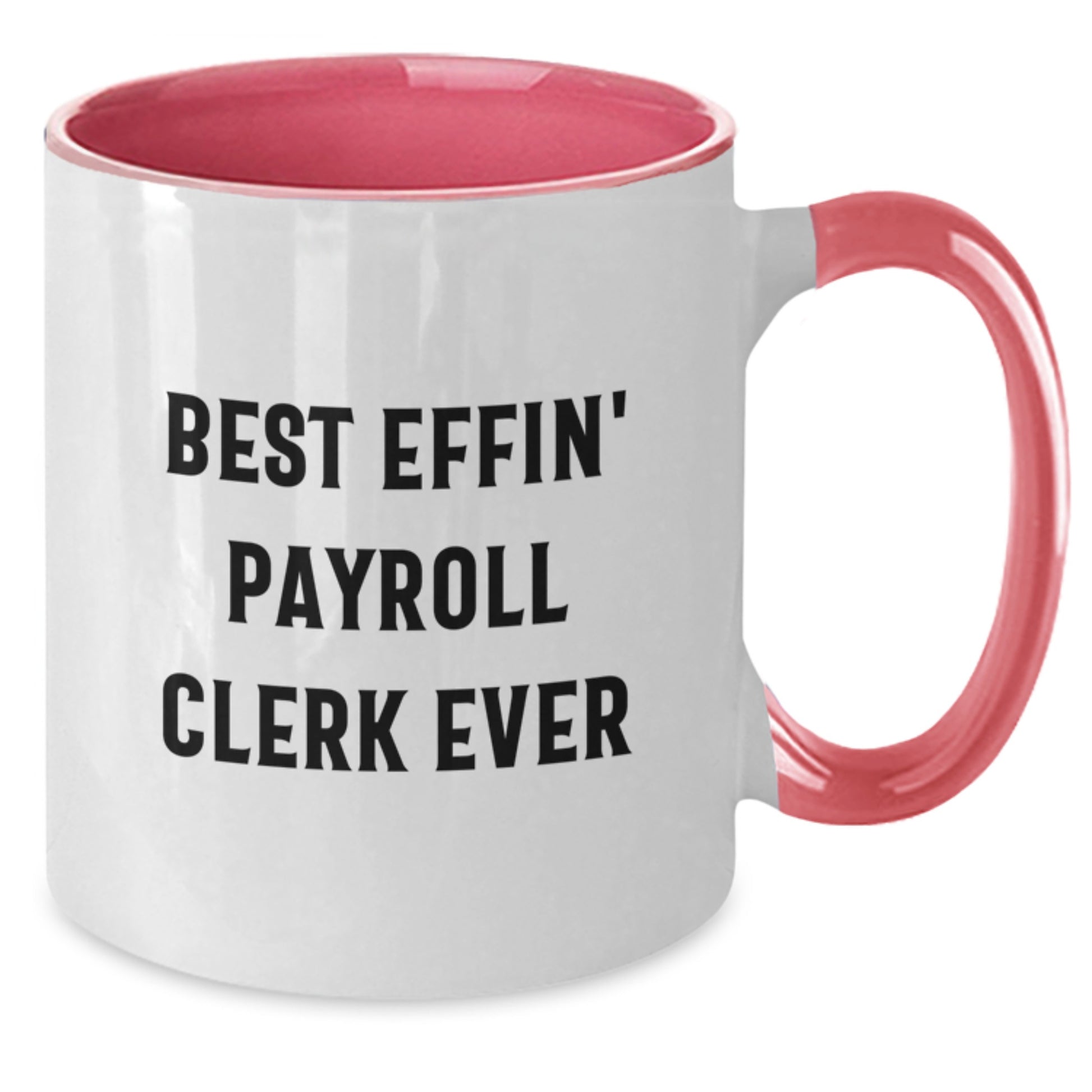 Funny Payroll Clerk Quote Gifts from Friends for Payroll Clerk Graduation Unique Gifts - Two Tone Coffee Mug with Best Effin' Payroll Clerk Ever Quote - Additional