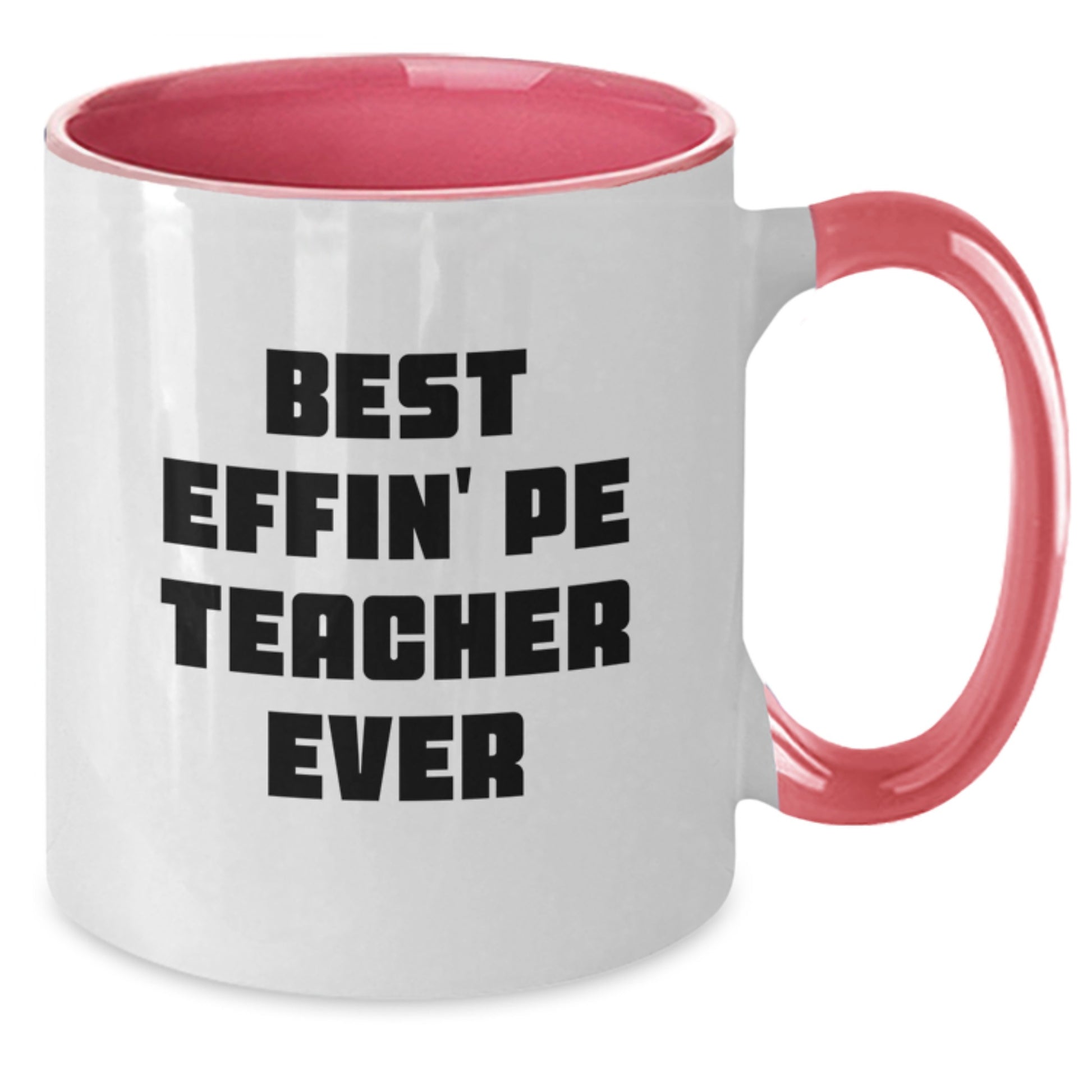Funny PE Teacher Gifts from Mom, Two Tone Coffee Mug for Best Effin' Pe Teacher Ever Graduation Unique - Additional