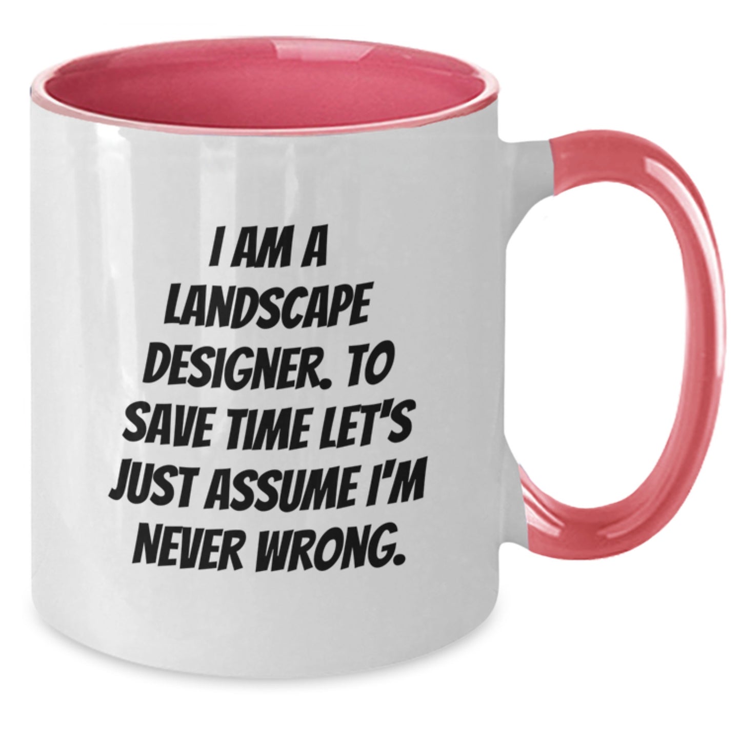 Funny Landscape Designer Gifts from Friends for Graduation Unique Two Tone Coffee Mugs - I'm Never Wrong - Additional