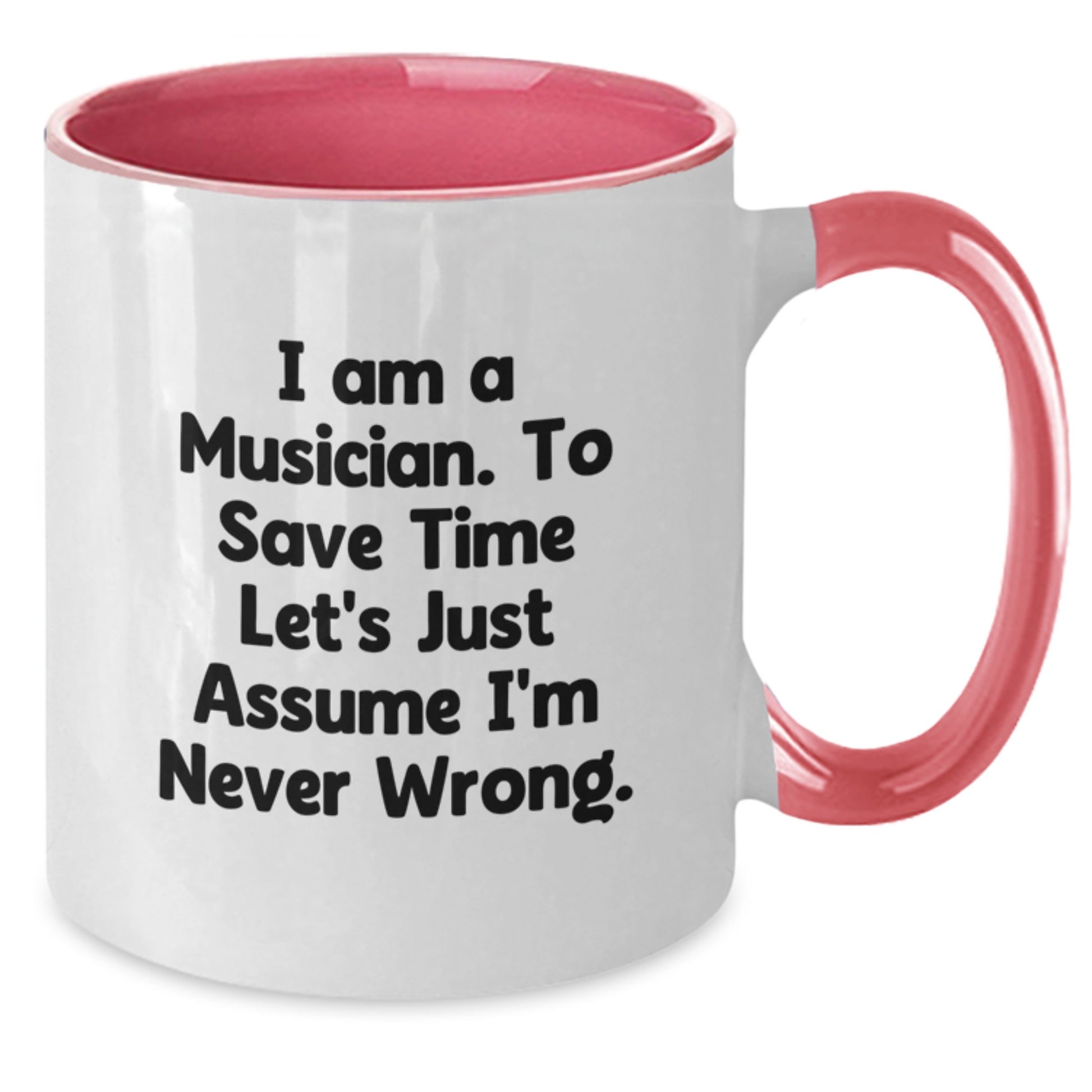 Funny Musician Gifts from Friends for Men and Women Two Tone Coffee Mugs I Am A Musician To Save Time Lets Just Assume Im Never Wrong - Additional