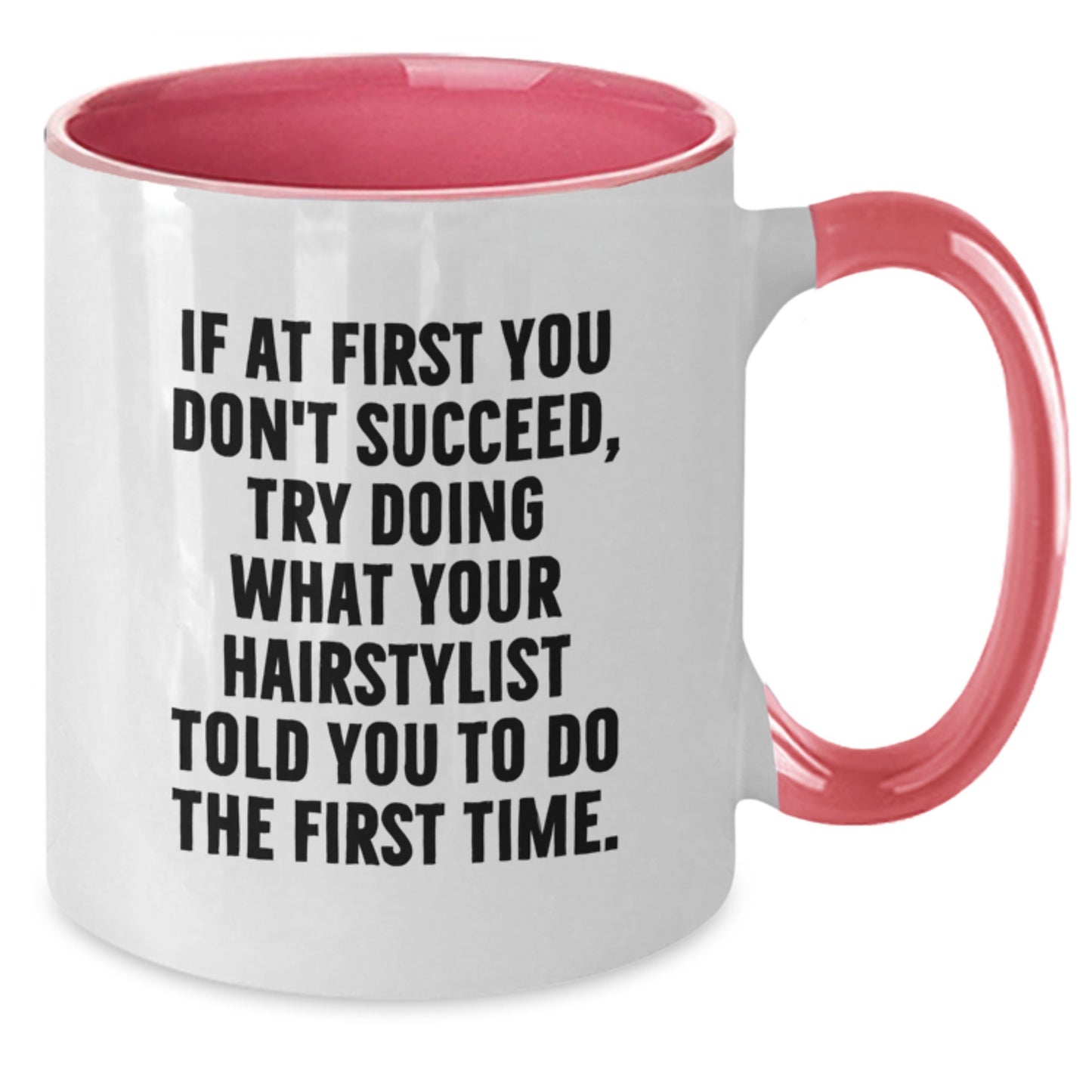Funny Hairstylist Gifts from Friends - Try Doing What Your Hairstylist Told You To Do The First Time. Two Tone Coffee Mug for Birthday - Additional