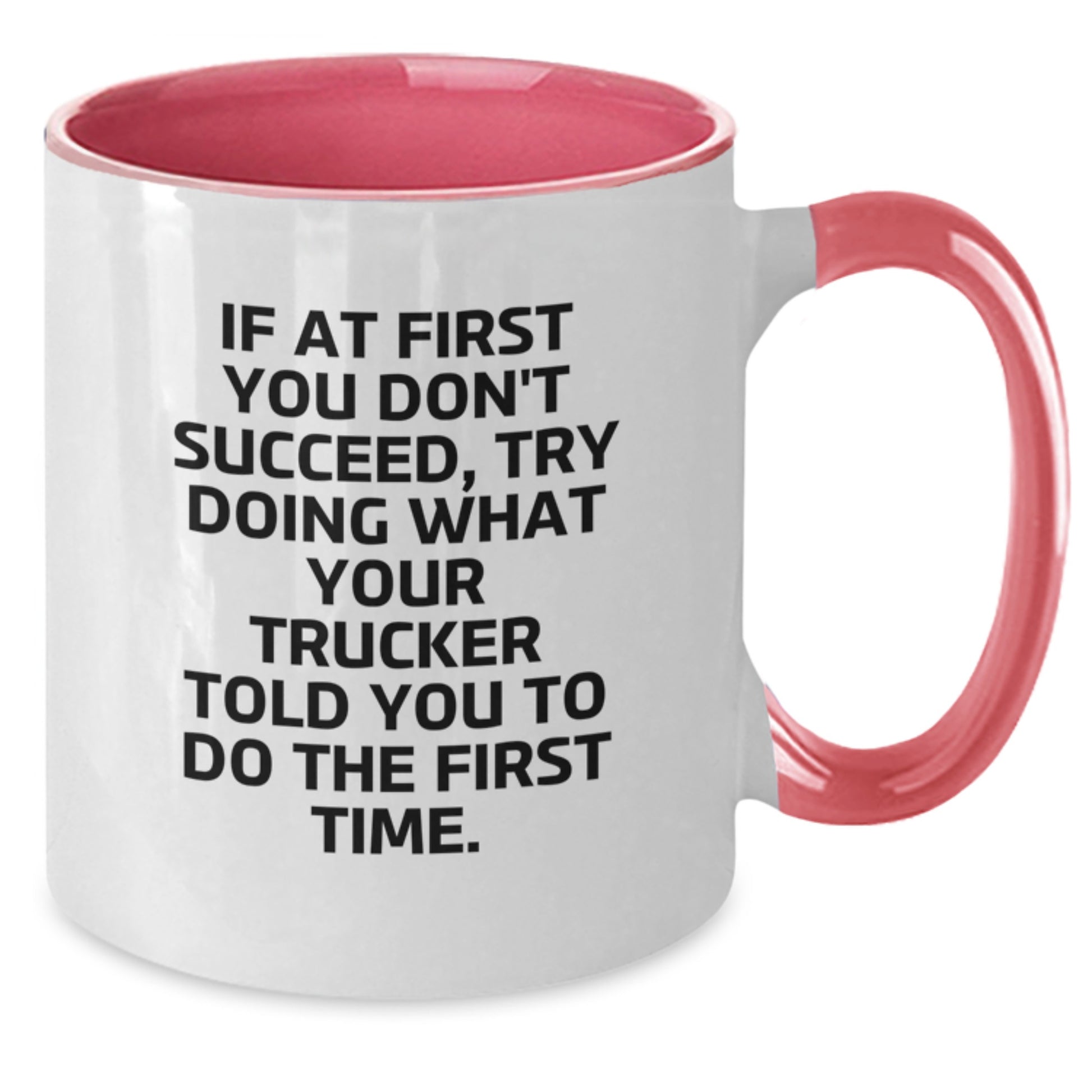 Funny Trucker Gifts from Friends for Graduation - Two Tone Coffee Mug, If At First You Don't Succeed, Try Doing What Your Trucker Told You To Do The First Time. - Gifts for Men from Family - Additional