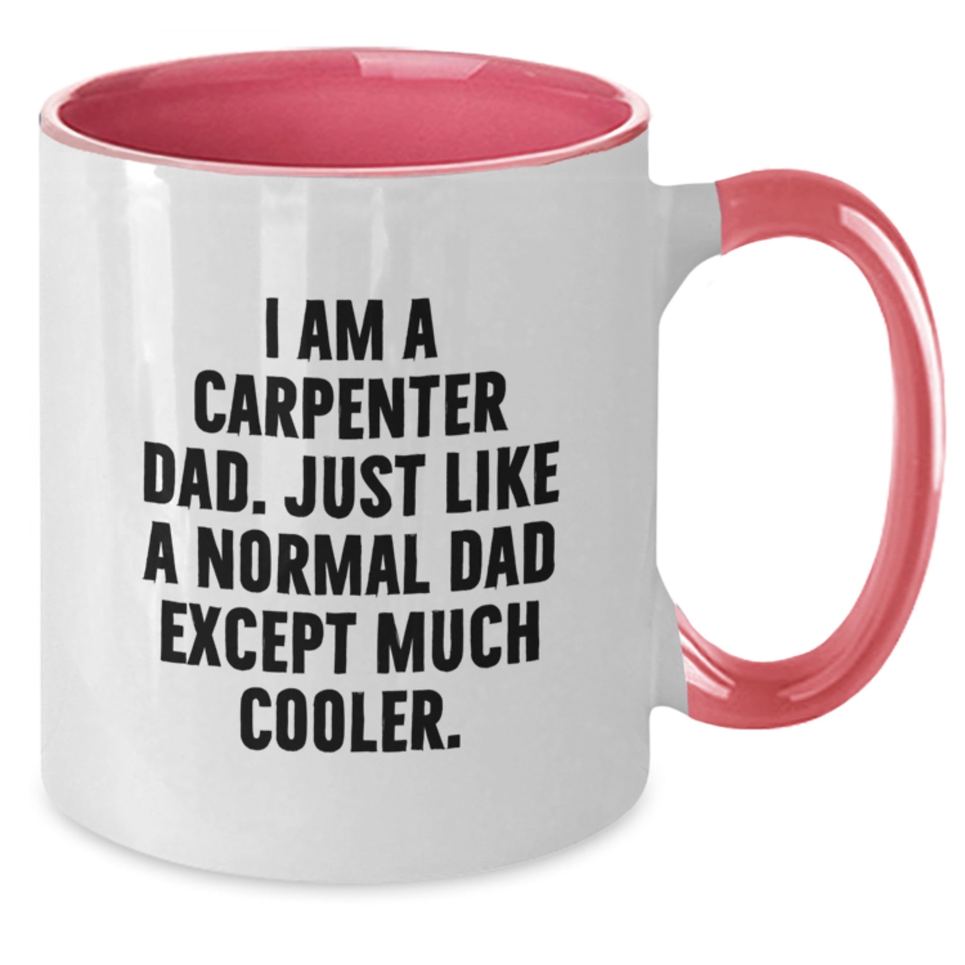 Funny Carpenter Gifts - I Am A Carpenter Dad. Two Tone Coffee Mug, Birthday Unique Gifts from Men to Carpenter, Friends, or Family - Additional