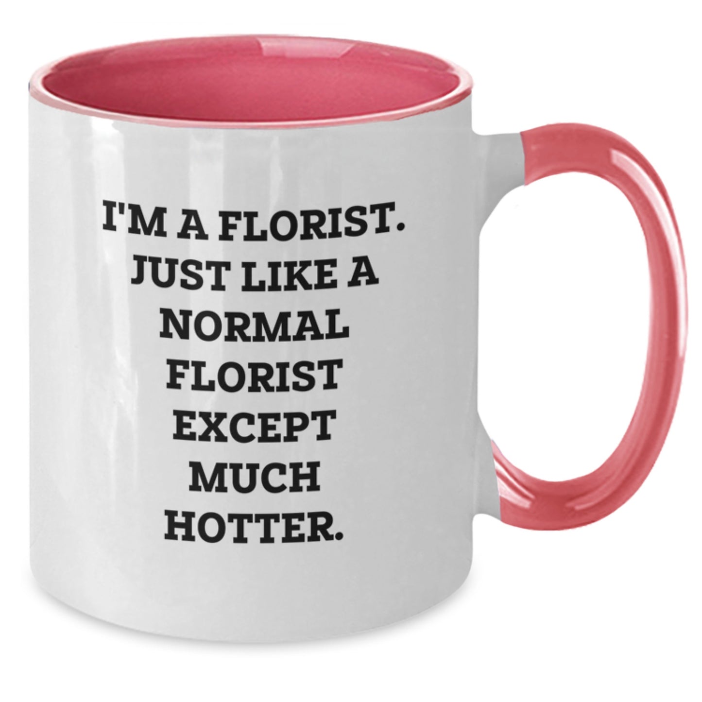 Funny Florist Gifts from Friends - Unique Two Tone Coffee Mug, I'm A Florist Except Much Hotter, Christmas Unique Gifts for Men Women Family - Additional