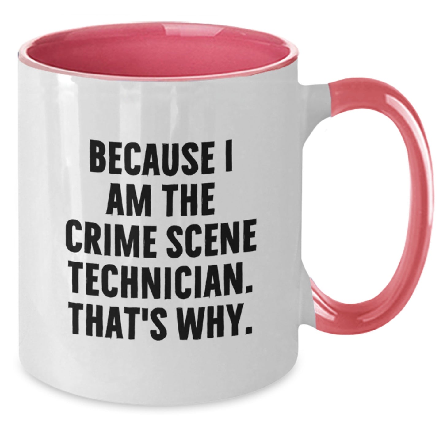 Crime Scene Technician Humor Gifts, Because I Am The Crime Scene Technician. That's Why., Two Tone Coffee Mug for Birthday - Additional