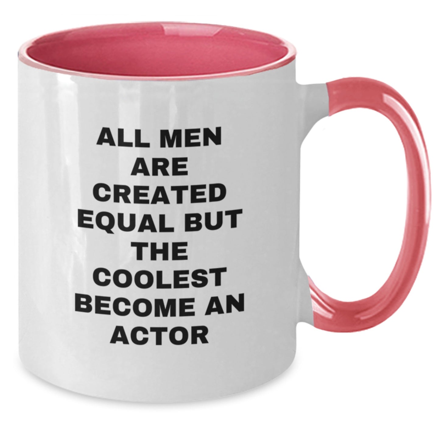 Funny Actor Gifts from Men for Mom - Two Tone Coffee Mug with 'All Men Are Created Equal But The Coolest Become An Actor' - Additional