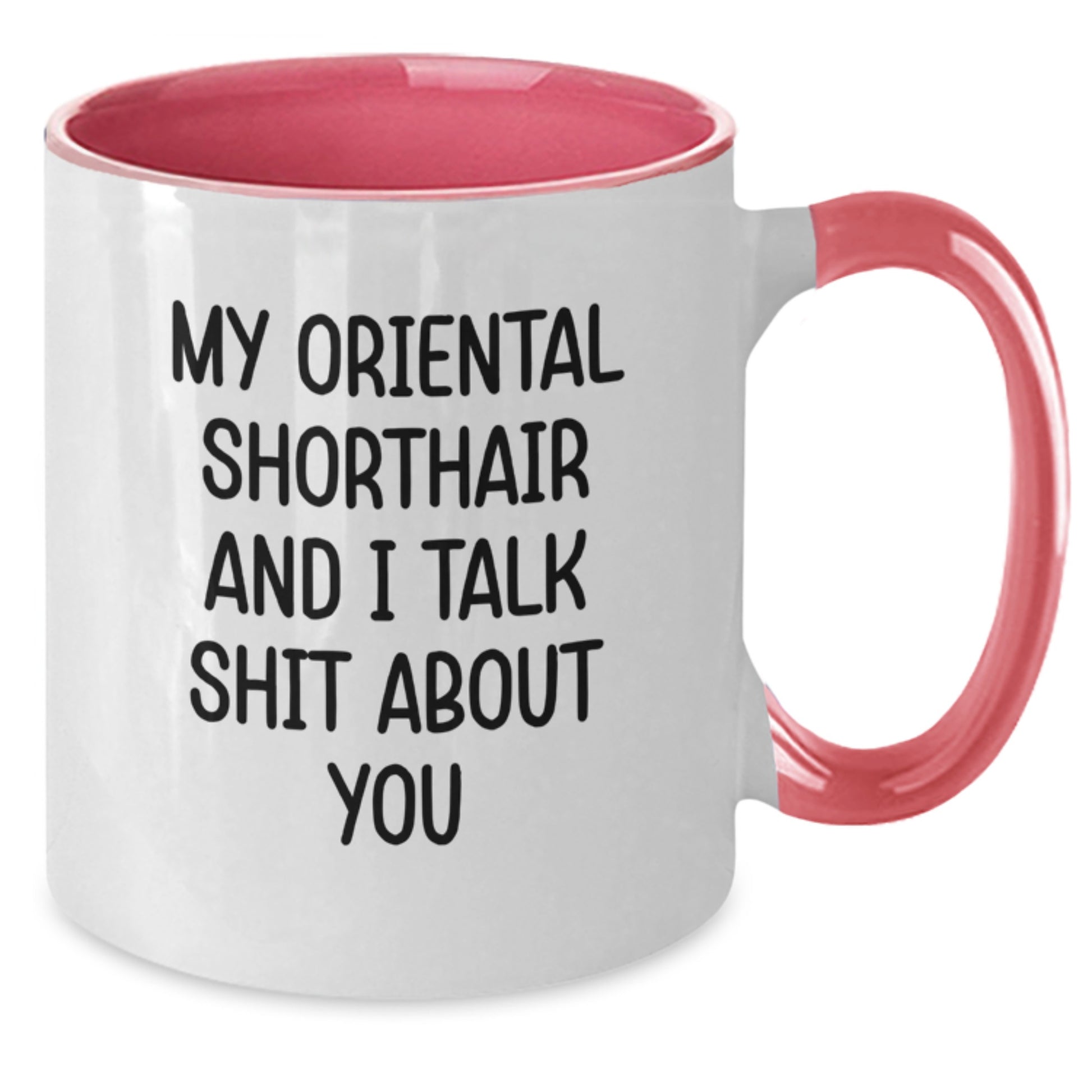 Oriental Shorthair Cat Lover Funny Two Tone Coffee Mug, Gifts for Birthday, from Friends or Family - 'My Oriental Shorthair And I Talk Shit About You' - Additional